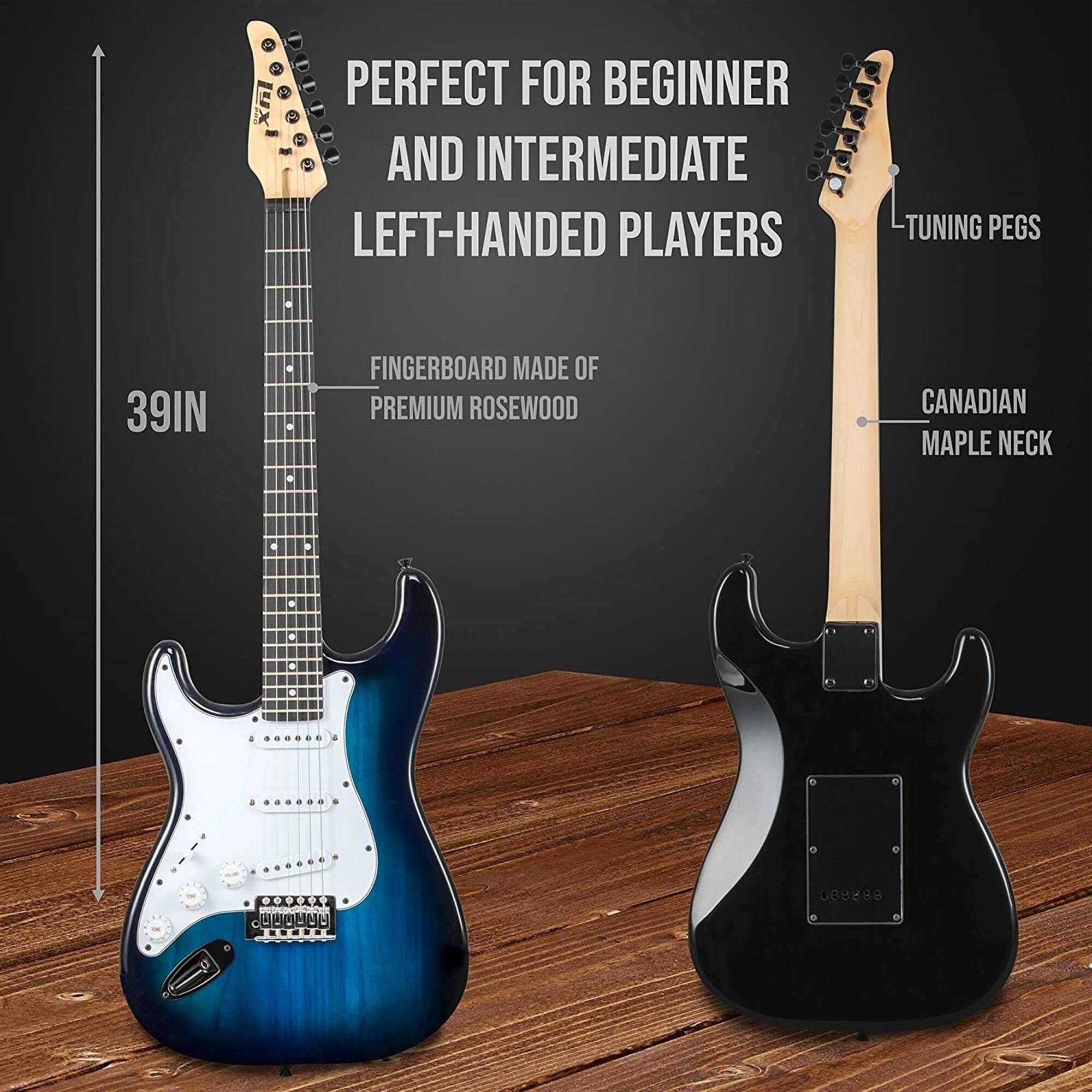 2 PERFECT FOR BEGINNER AND INTERMEDIATE LEFT-HANDED PLAYERS  
TUNING PEGS  
39IN  
FINGERBOARD MADE OF PREMIUM ROSEWOOD  
CANADIAN MAPLE NECK