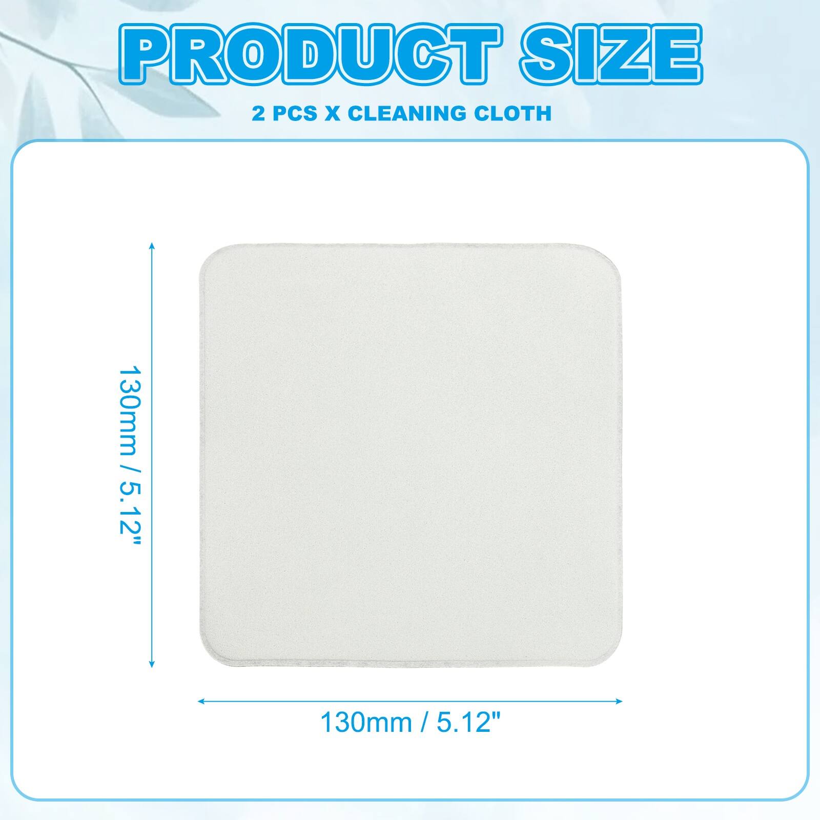 PRODUCT SIZE  
2 PCS X CLEANING CLOTH  
130mm / 5.12"  
130mm / 5.12"