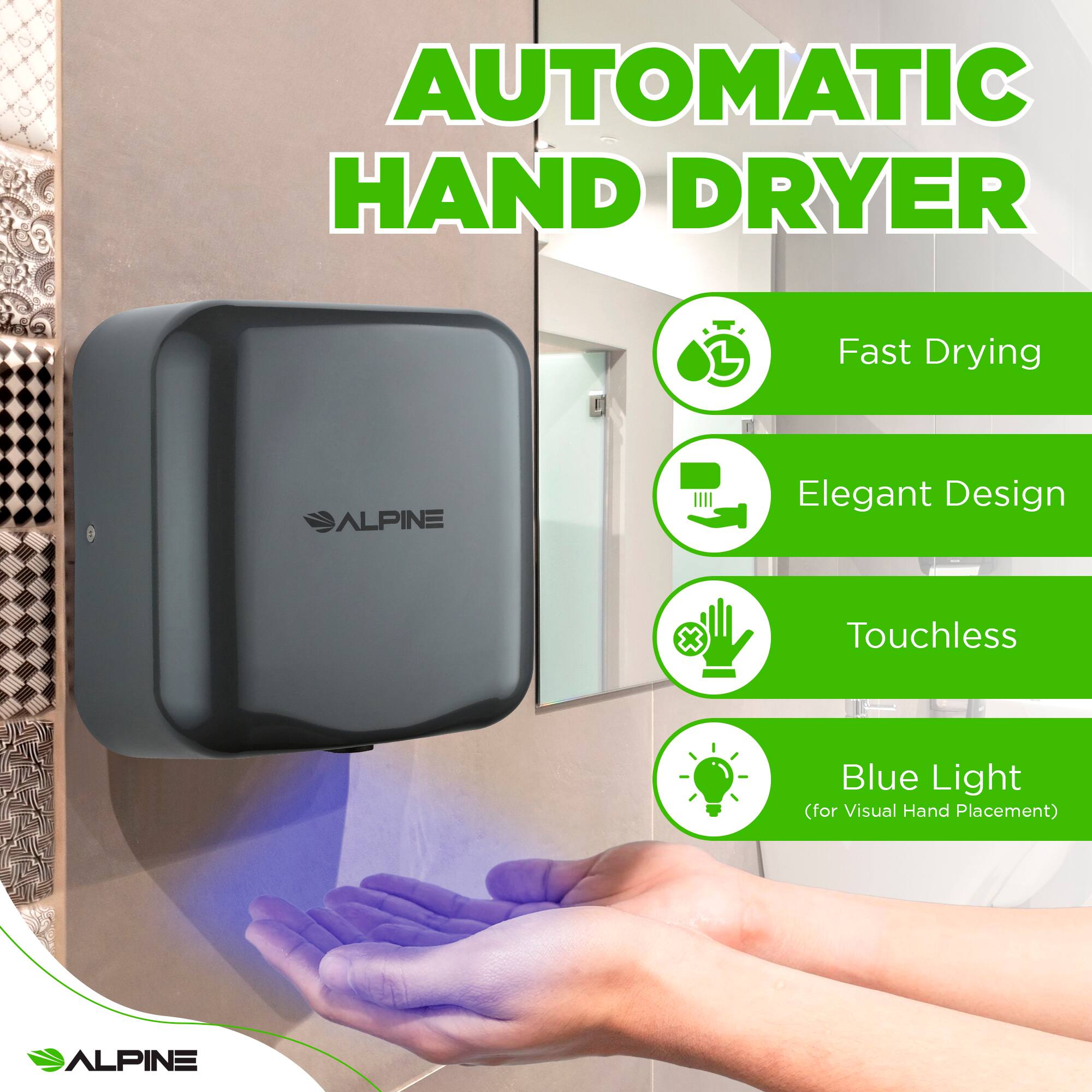 AUTOMATIC HAND DRYER

ALPINE

Fast Drying
Elegant Design
Touchless
Blue Light (for Visual Hand Placement)