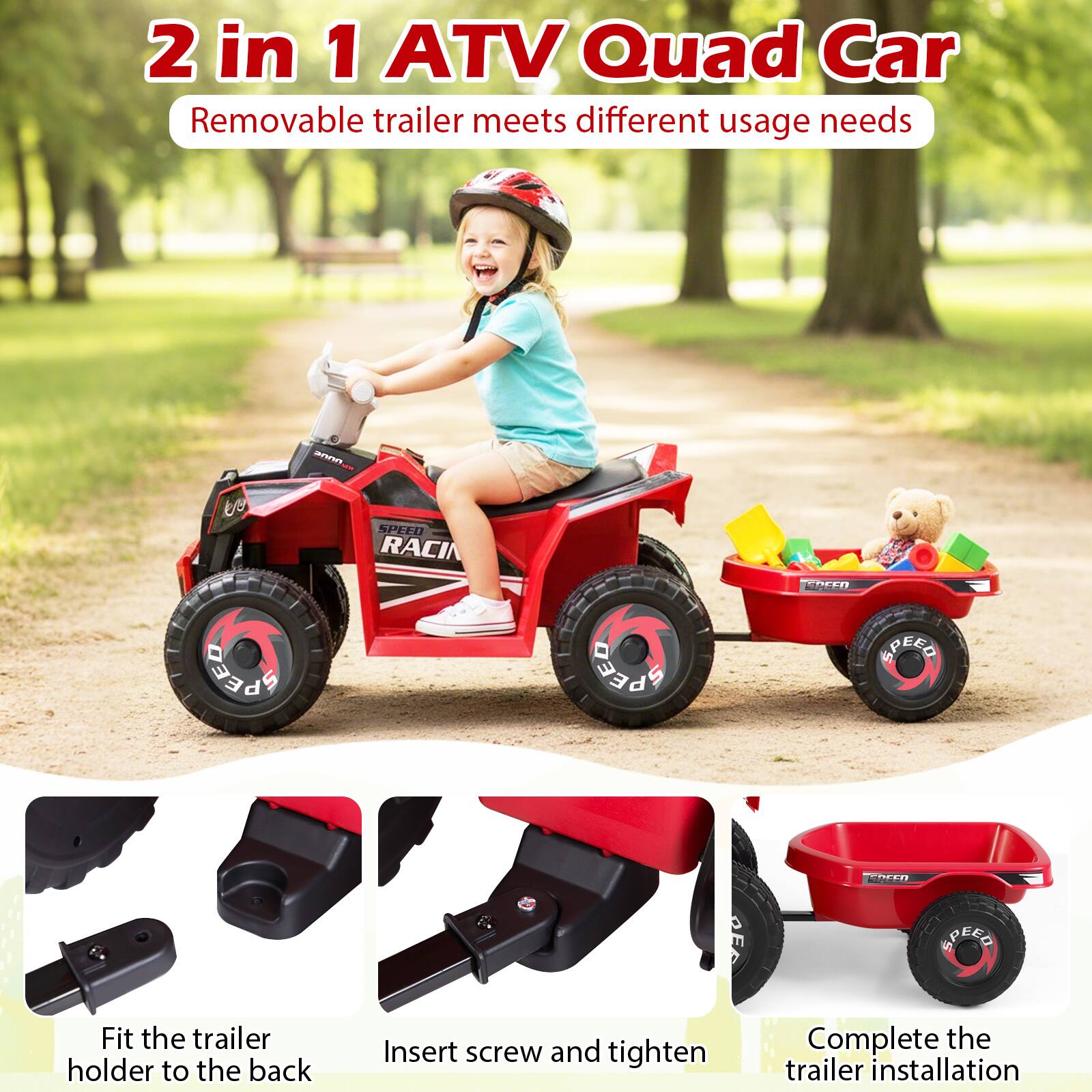 2 in 1 ATV Quad Car  
Removable trailer meets different usage needs  

Fit the trailer holder to the back  
Insert screw and tighten  
Complete the trailer installation