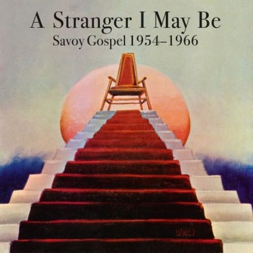 A  Stranger I May Be: Savoy Gospel 1954-1966 [LP] - VINYL