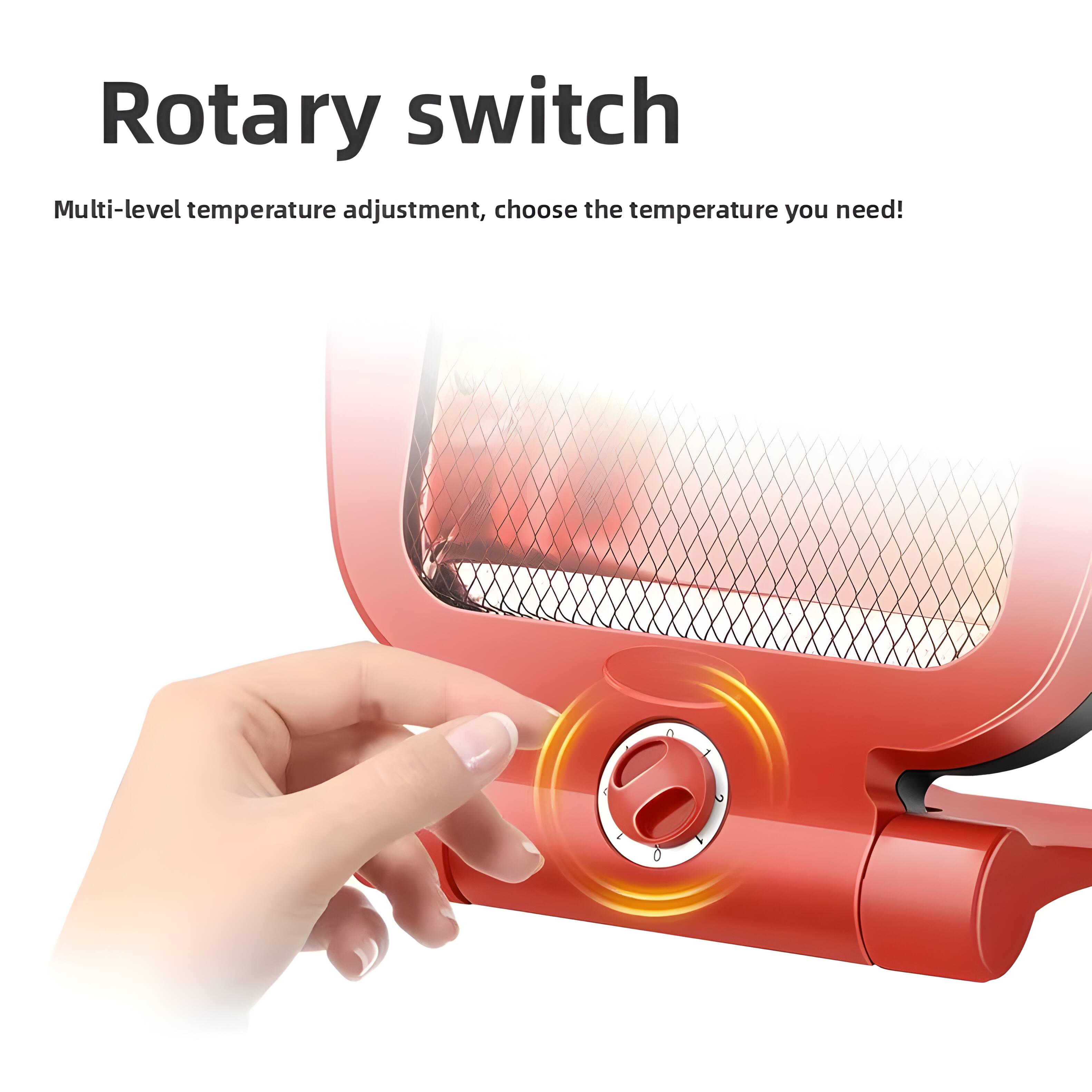 Rotary switch  
Multi-level temperature adjustment, choose the temperature you need!