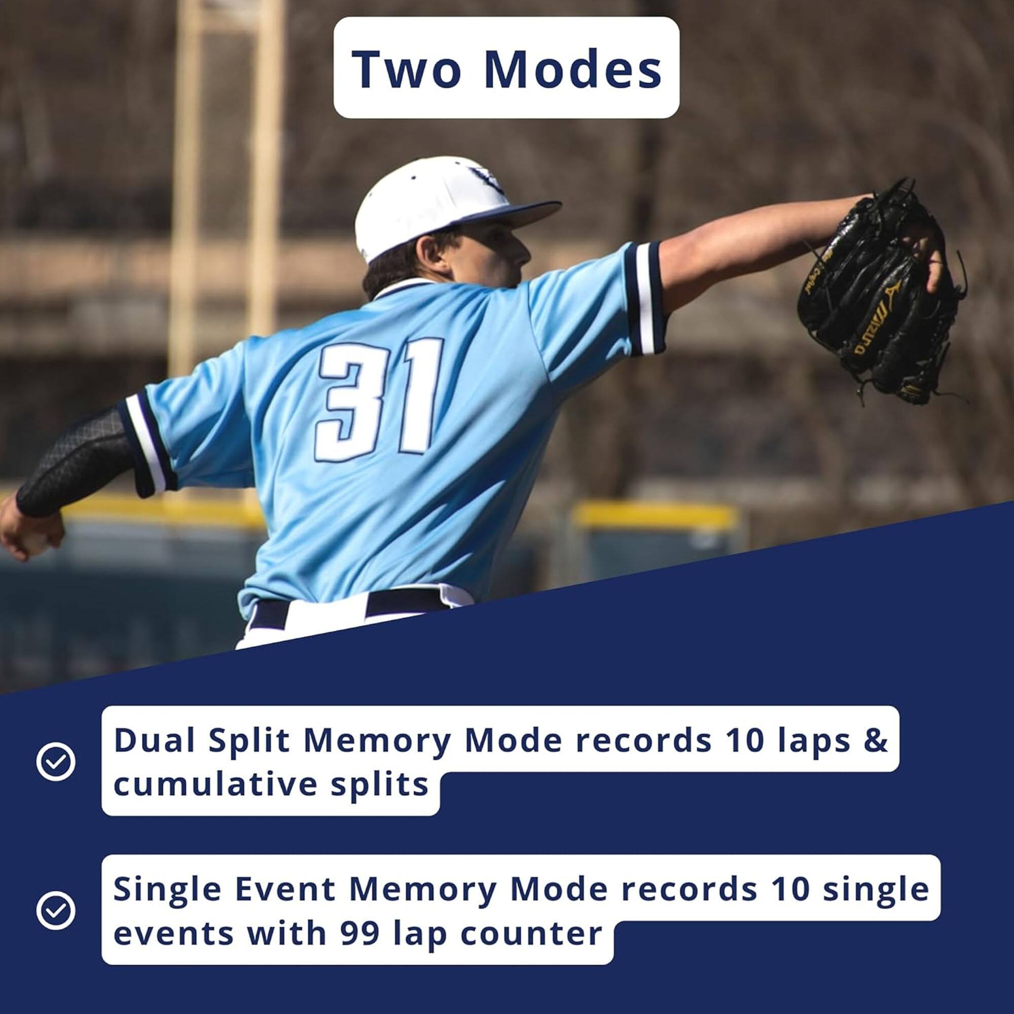 Two Modes

- Dual Split Memory Mode records 10 laps & cumulative splits
- Single Event Memory Mode records 10 single events with 99 lap counter