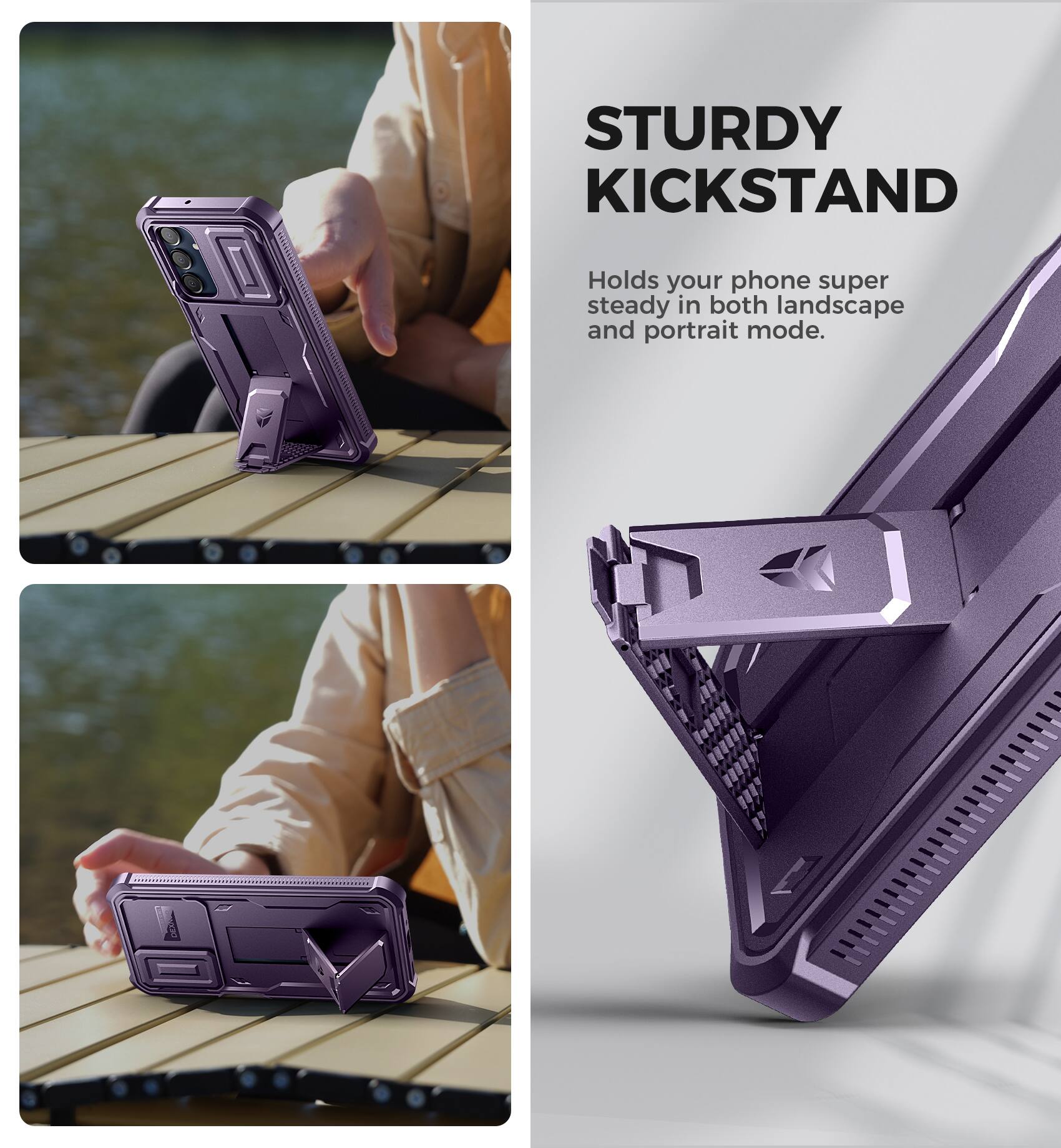 STURDY KICKSTAND
Holds your phone super steady in both landscape and portrait mode.