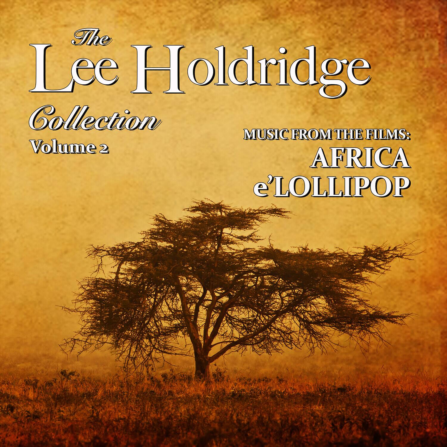 The Lee Holdridge Collection  
Volume 2  
Music from the Films:  
Africa e' Lollipop