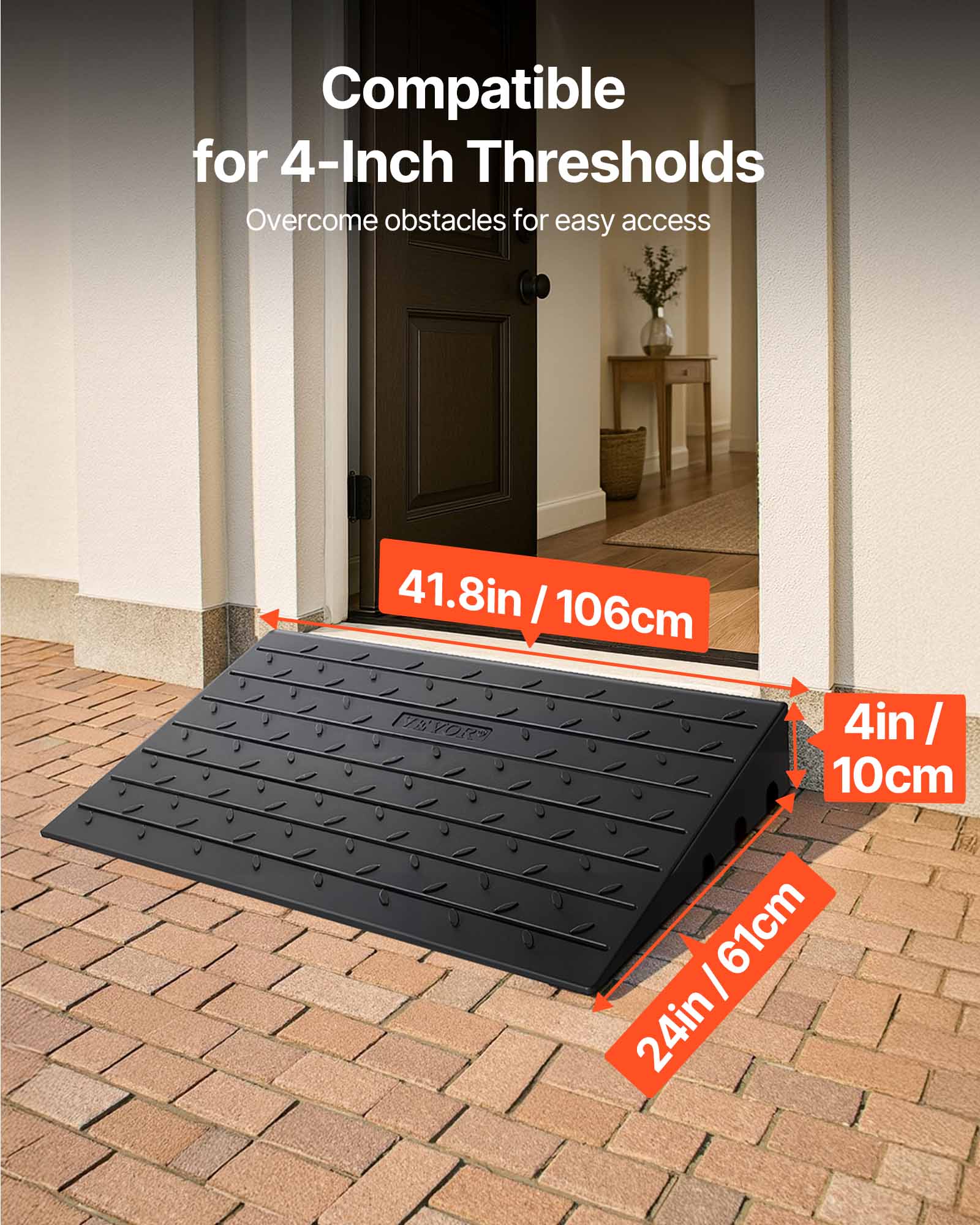 Compatible for 4-Inch Thresholds  
Overcome obstacles for easy access  
41.8in / 106cm  
4in / 10cm  
24in / 61cm