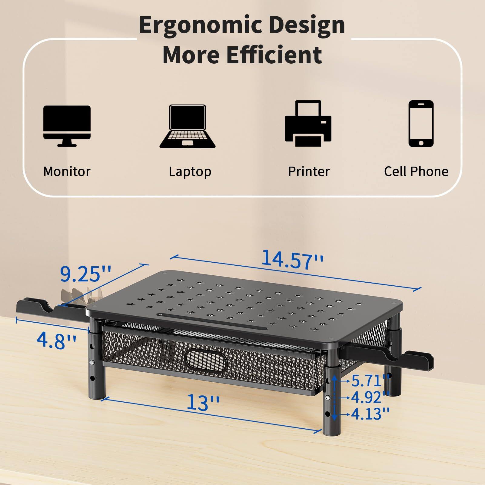 Ergonomic Design More Efficient

Monitor: 9.25"  
Laptop: 14.57"  
Printer: 4.8"  
Cell Phone: 13"  

Dimensions:  
- 5.71"  
- 4.92"  
- 4.13"