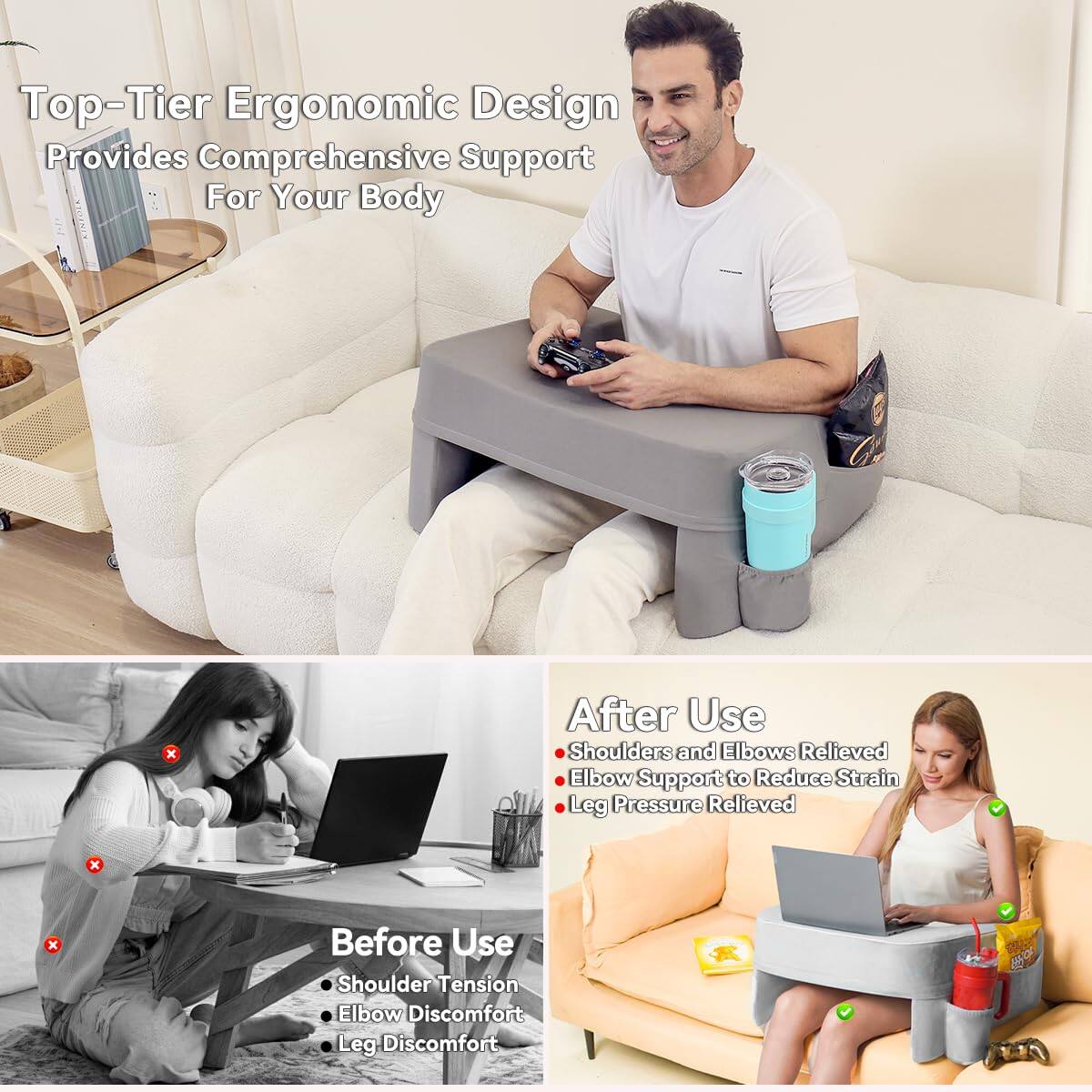 Top-Tier Ergonomic Design Provides Comprehensive Support For Your Body

After Use
- Shoulders and Elbows Relieved
- Elbow Support to Reduce Strain
- Leg Pressure Relieved

Before Use
- Shoulder Tension
- Elbow Discomfort
- Leg Discomfort