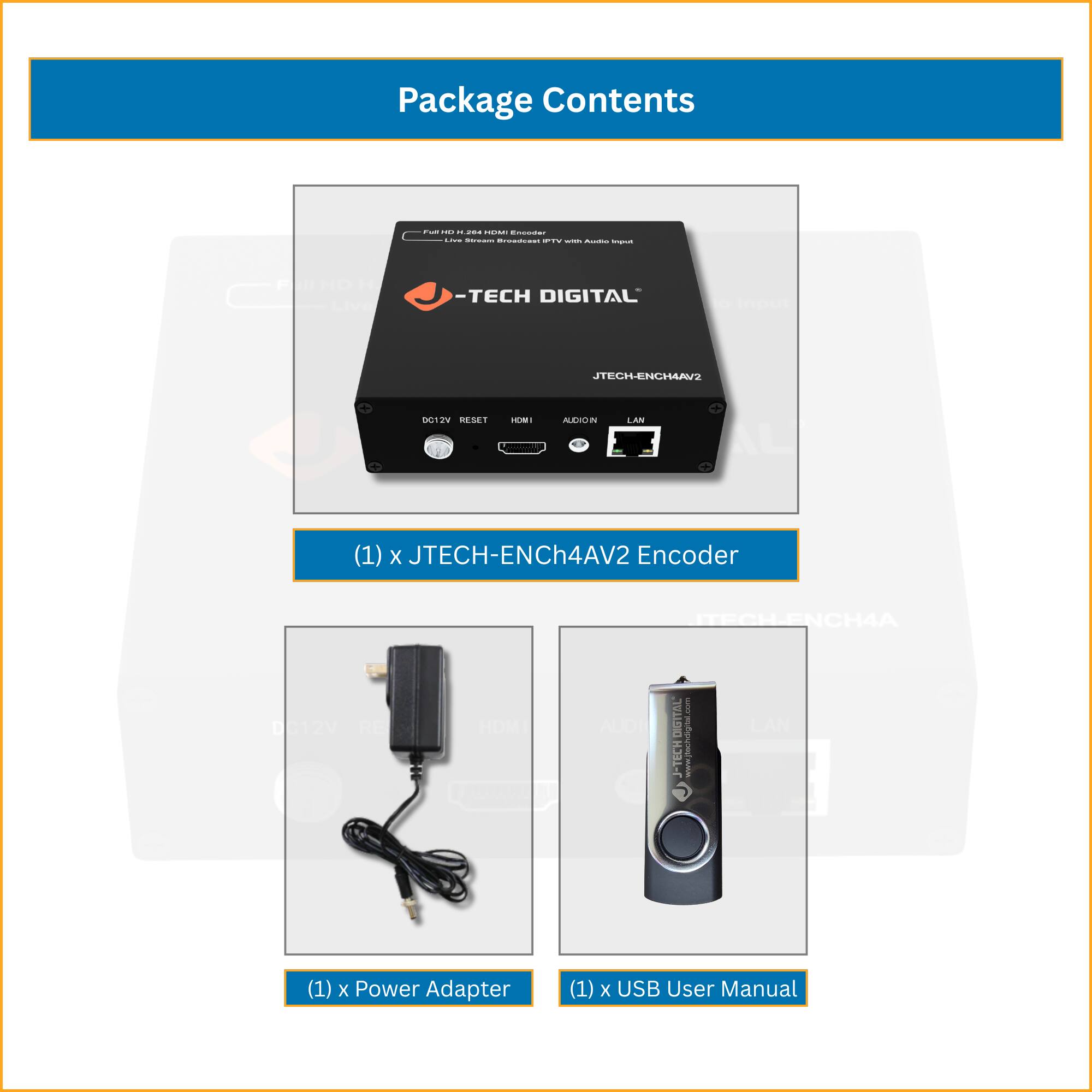 Package Contents:

- (1) x JTECH-ENCH4AV2 Encoder
- (1) x Power Adapter
- (1) x USB User Manual