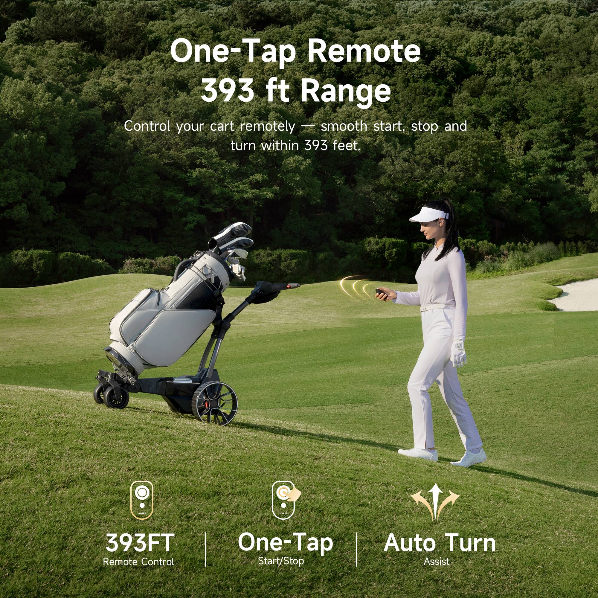 One-Tap Remote 393 ft Range  
Control your cart remotely - smooth start, stop and turn within 393 feet.

393FT Remote Control  
One-Tap Start/Stop  
Auto Turn Assist