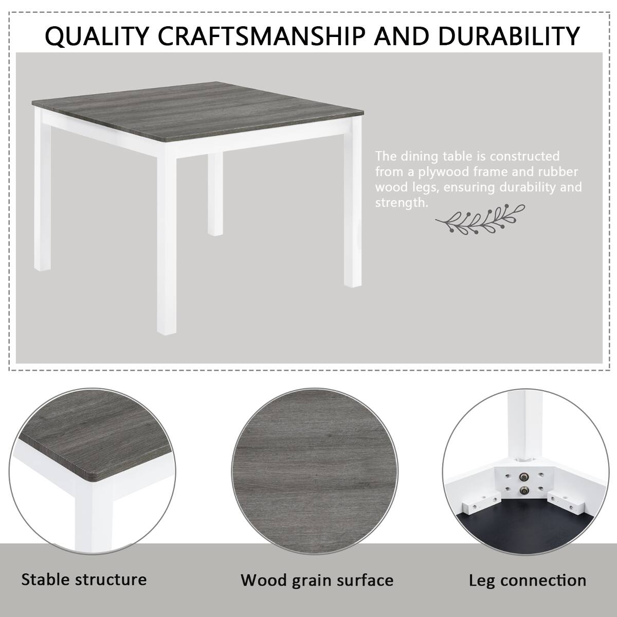 QUALITY CRAFTSMANSHIP AND DURABILITY

The dining table is constructed from a plywood frame and rubber wood legs, ensuring durability and strength.

Stable structure
Wood grain surface
Leg connection