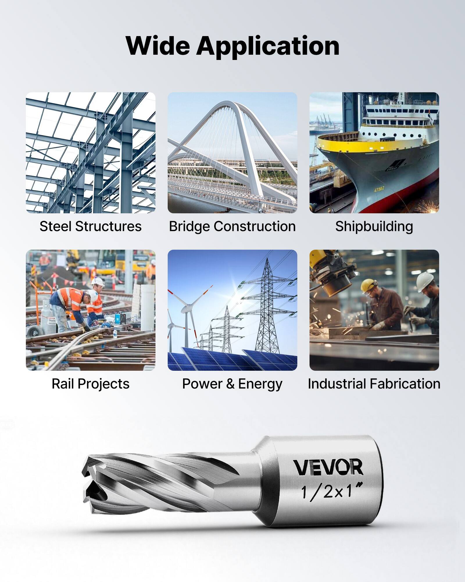 Wide Application  
4M0 Steel Structures  
Bridge Construction  
Shipbuilding  
Rail Projects  
Power & Energy  
Industrial Fabrication  
VEVOR 1/2x1"