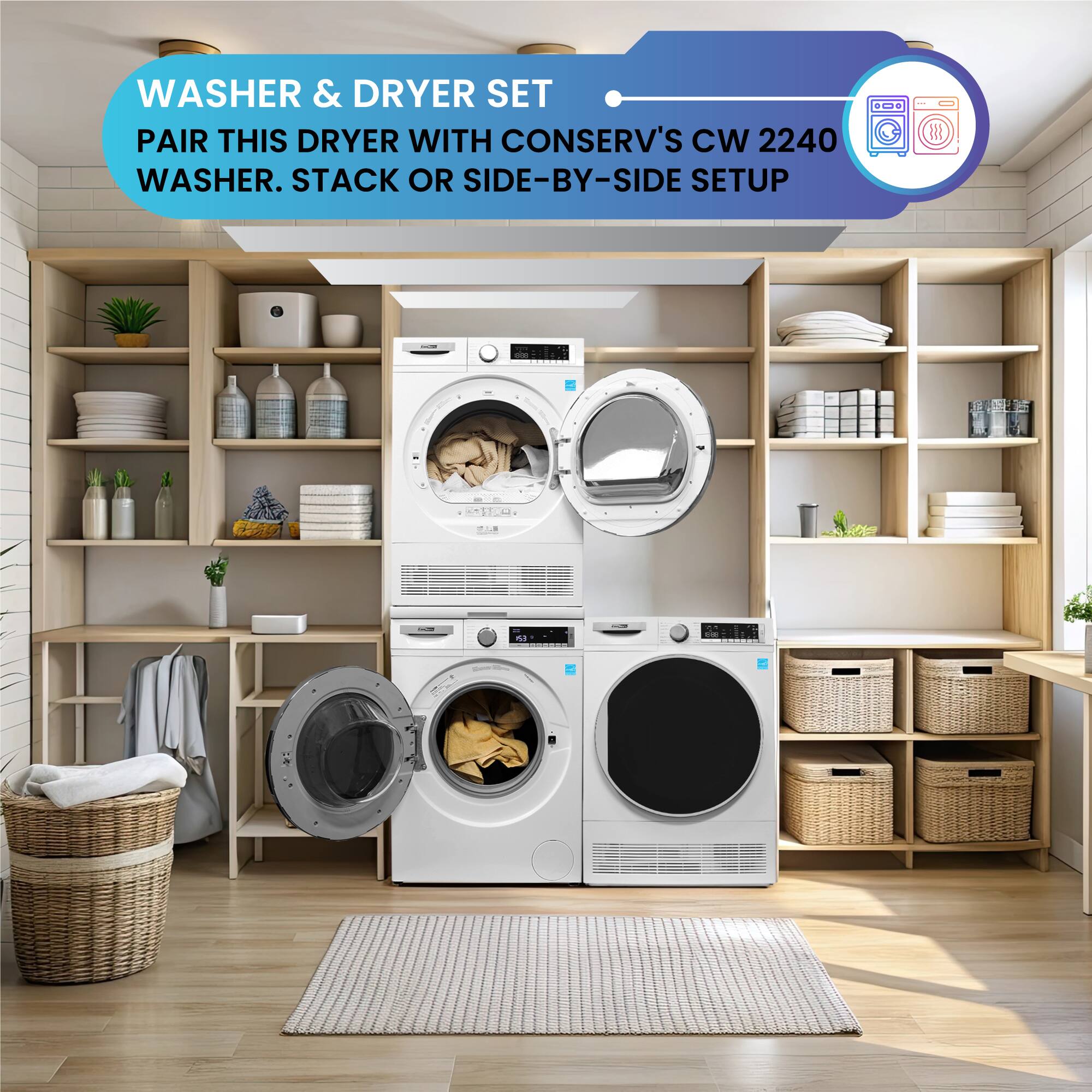 WASHER & DRYER SET  
PAIR THIS DRYER WITH CONSERV'S CW 2240 WASHER. STACK OR SIDE-BY-SIDE SETUP