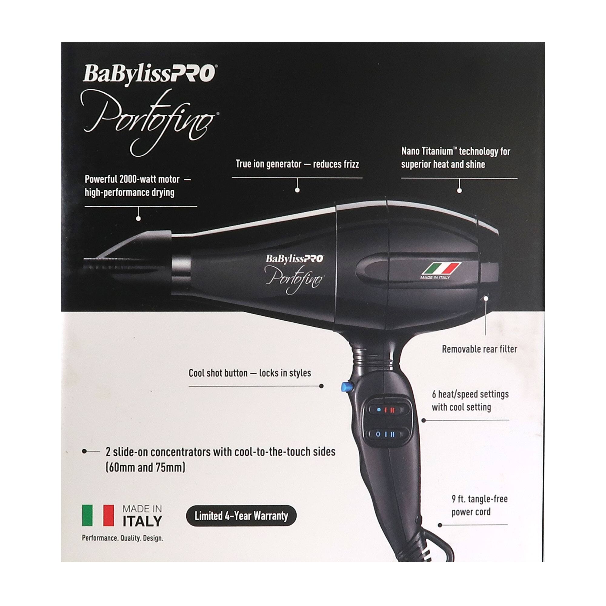 BaBylissPRO Portofino True ion generator - reduces frizz Powerful 2000 watt motor high-performance drying Nano Titanium™ technology for superior heat and shine

BaBylissPRO Portofino

- Removable rear filter
- Cool shot button - locks in styles
- 6 heat/speed settings with cool setting
- 2 slide-on concentrators with cool-to-the-touch sides (60mm and 75mm)
- 9 ft. tangle-free power cord

MADE IN ITALY

Performance. Quality. Design.

Limited 4-Year Warranty