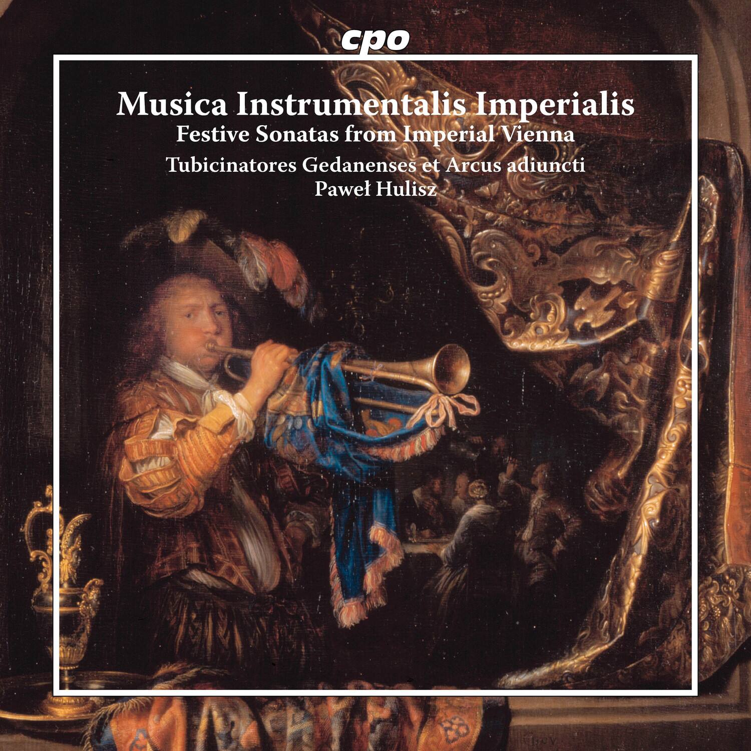 cpo  
Musica Instrumentalis Imperialis  
Festive Sonatas from Imperial Vienna  
Tubicinatores Gedanenses et Arcus adiuncti  
Paweł Hulisz