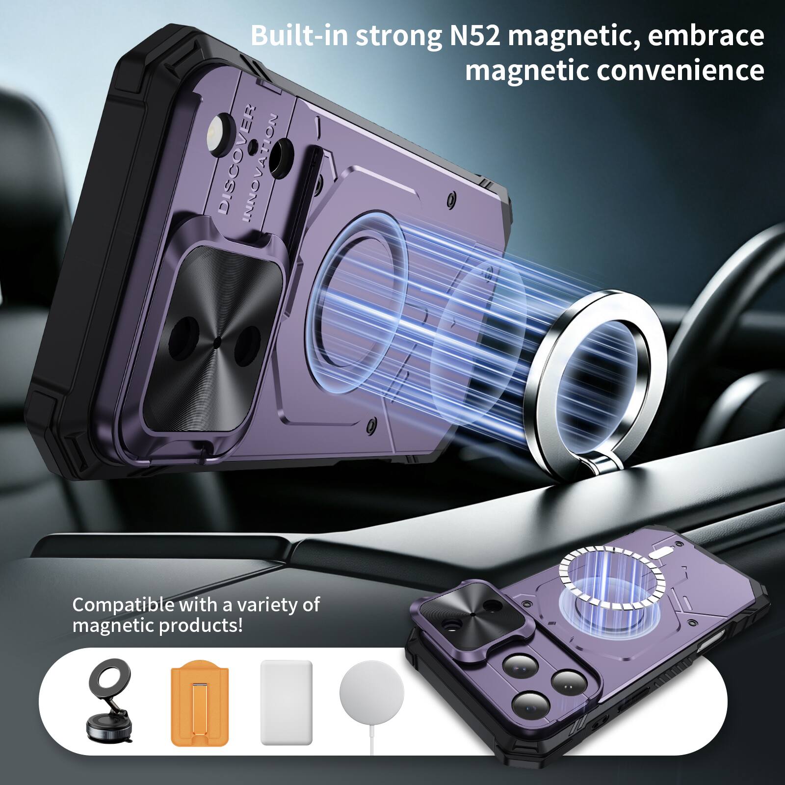 Built-in strong N52 magnetic, embrace magnetic convenience

DISCOVER INNOVATION

Compatible with a variety of magnetic products!