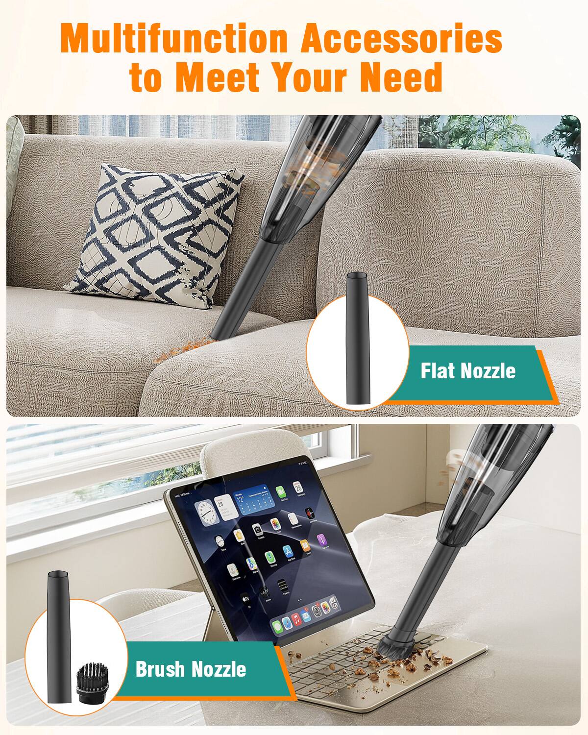 Multifunction Accessories to Meet Your Need

Flat Nozzle

Brush Nozzle