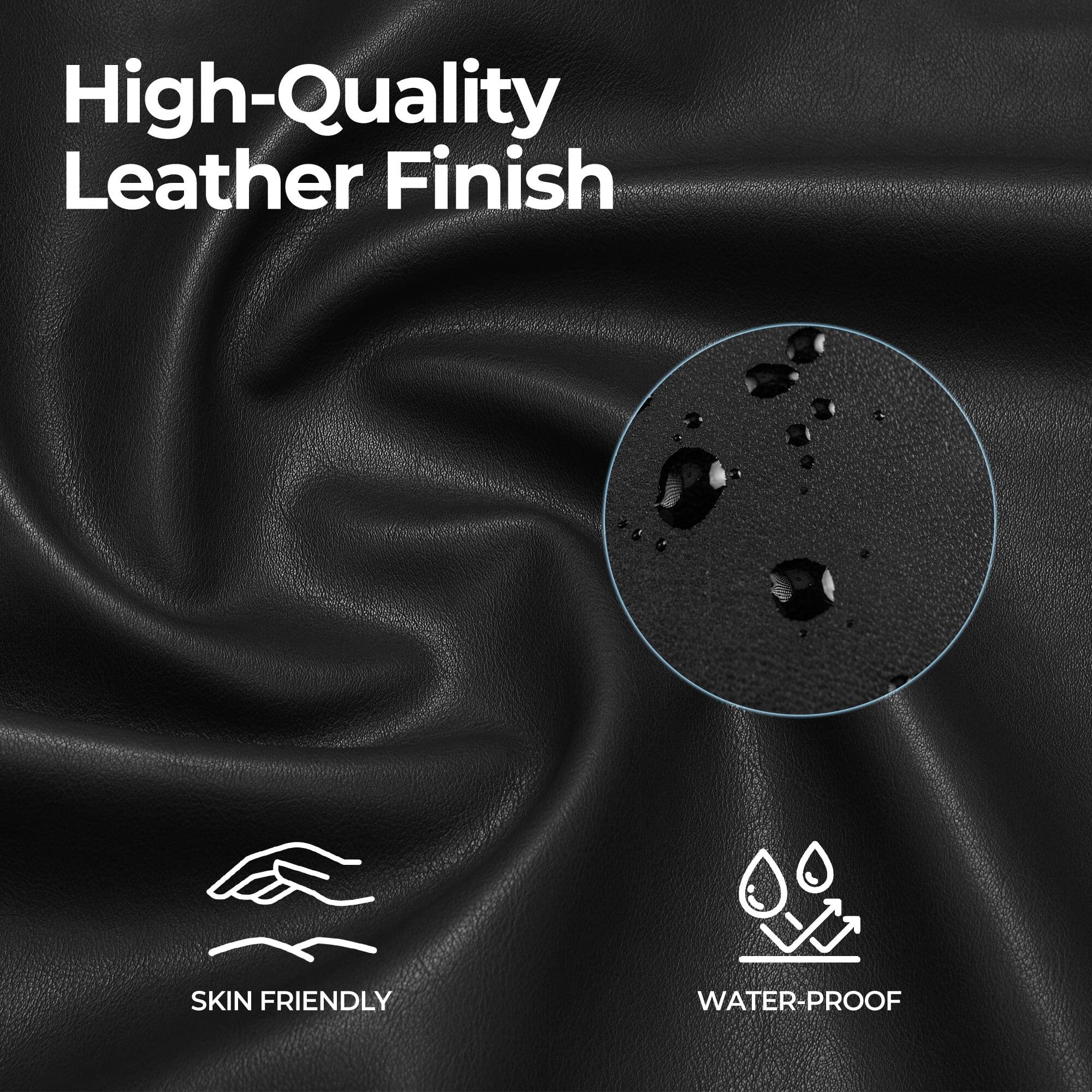 High-Quality Leather Finish

SKIN FRIENDLY

WATER-PROOF