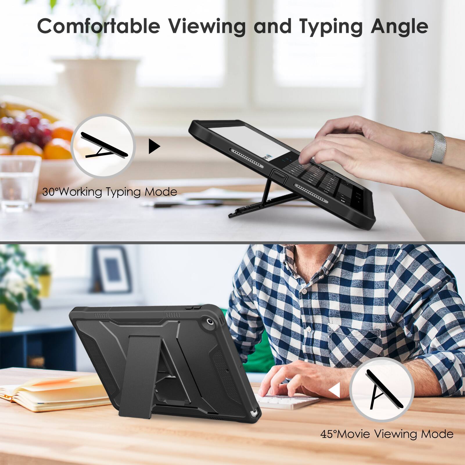 Comfortable Viewing and Typing Angle

30° Working Typing Mode

45° Movie Viewing Mode