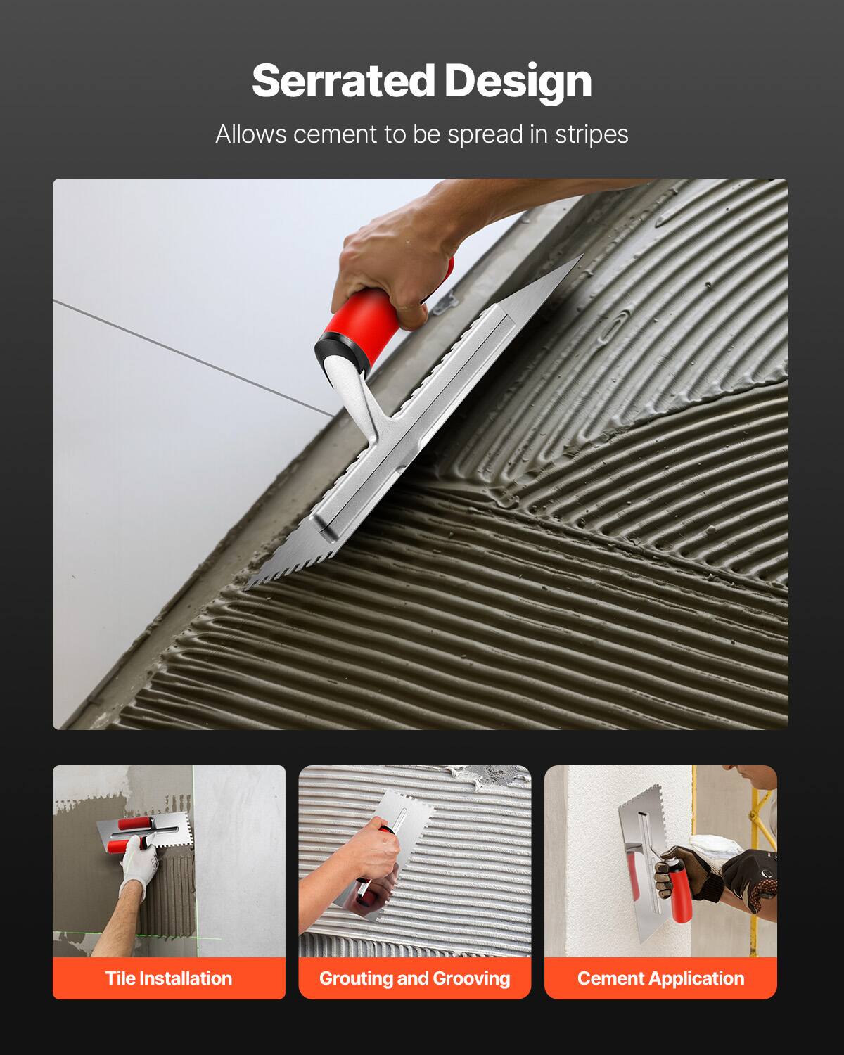 Serrated Design  
Allows cement to be spread in stripes

- Tile Installation
- Grouting and Grooving
- Cement Application