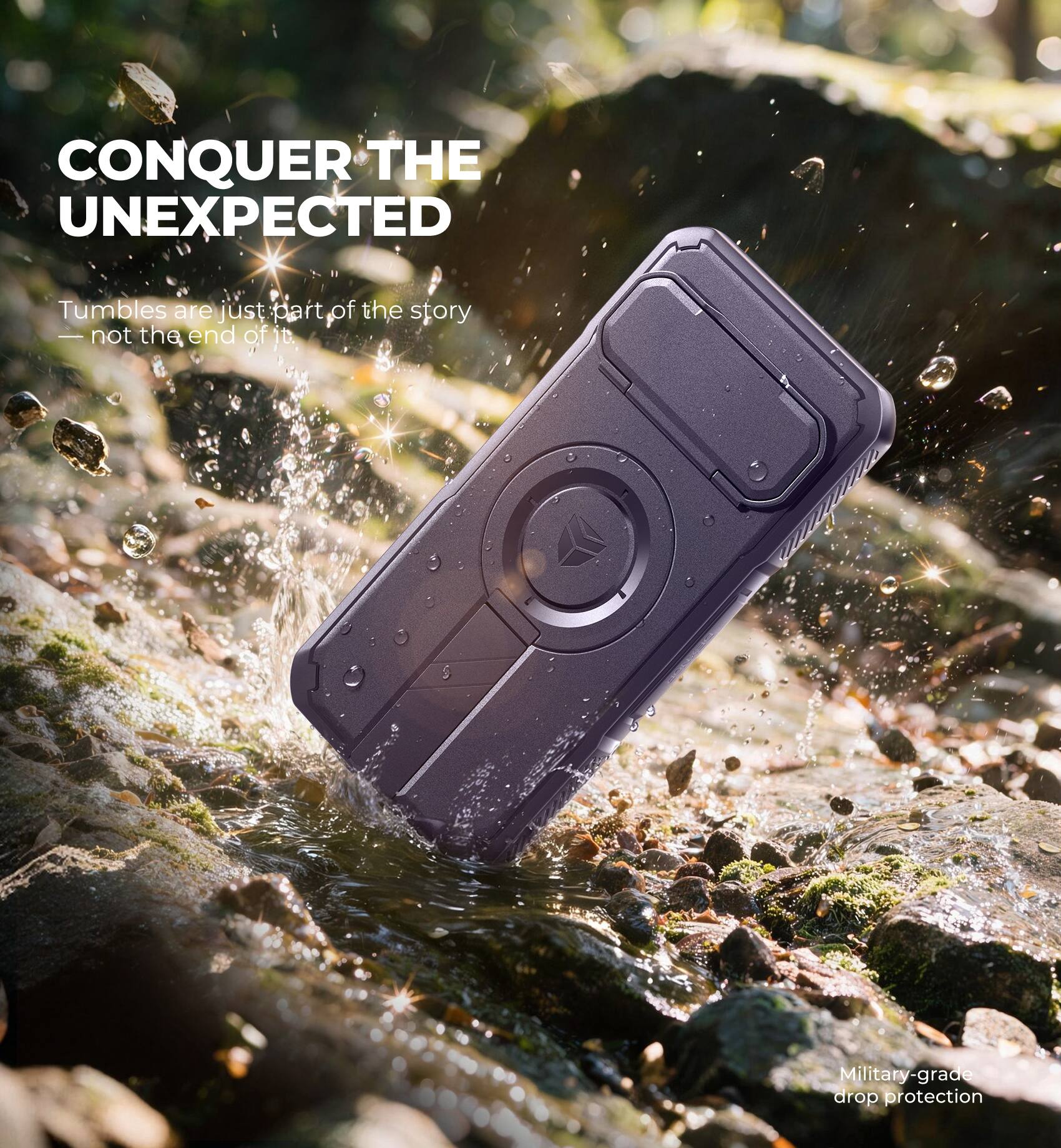 CONQUER THE UNEXPECTED

Tumbles are just part of the story — not the end of it.

Military-grade drop protection