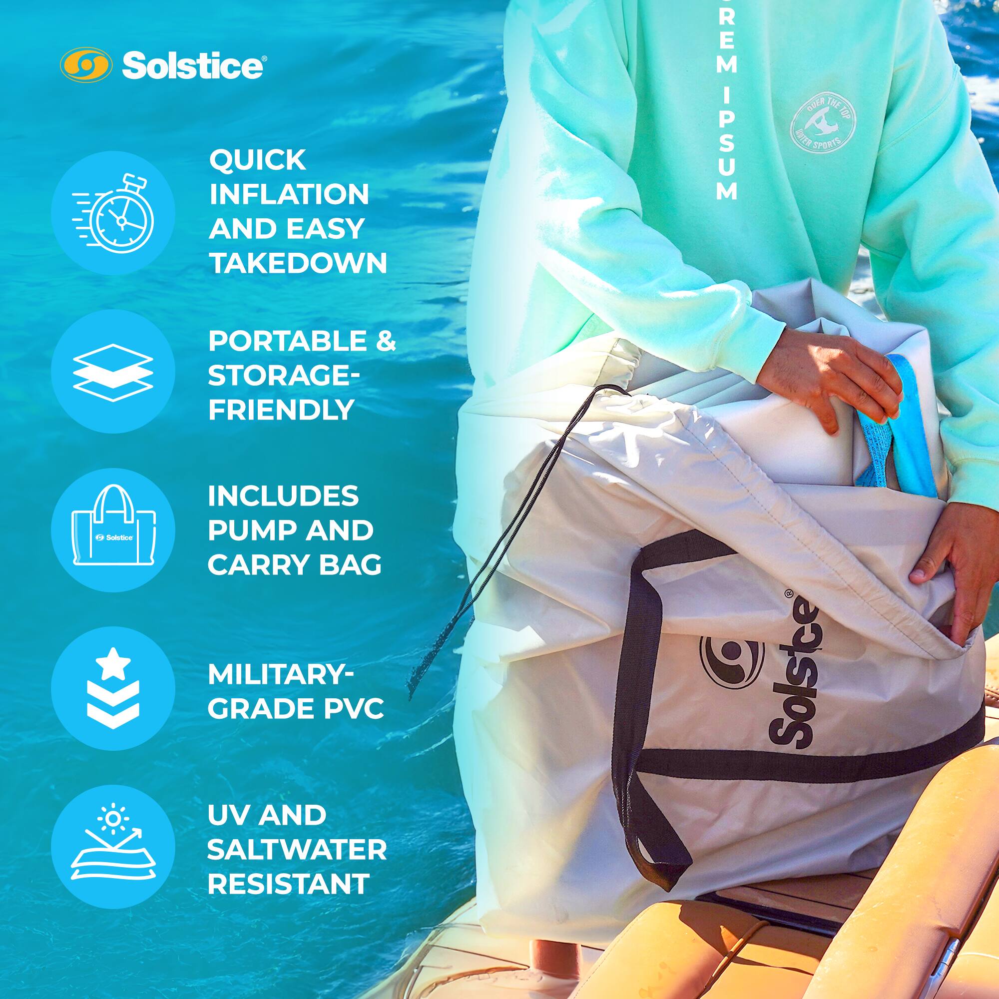 Solstice QUICK INFLATION AND EASY TAKEDOWN REM IPSUM nure 4 RTE SPORT PORTABLE & STORAGE-FRIENDLY. Soictore INCLUDES PUMP AND CARRY BAG MILITARY-GRADE PVC UV AND SALTWATER RESISTANT