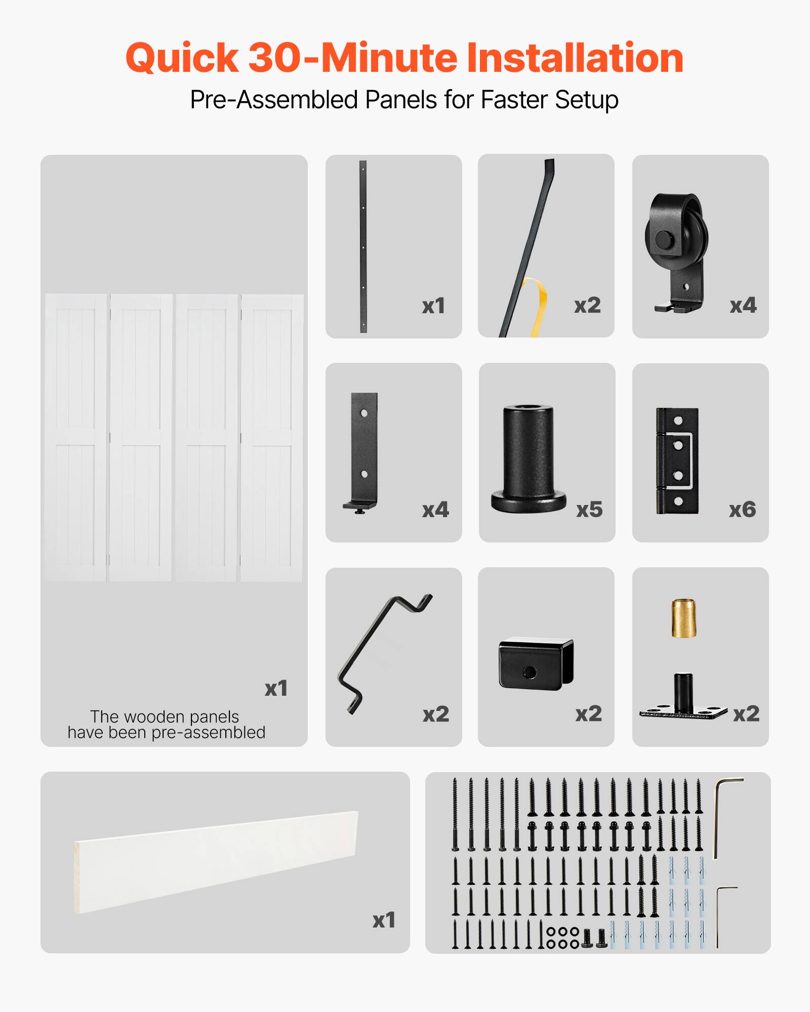 Quick 30-Minute Installation  
Pre-Assembled Panels for Faster Setup  

The wooden panels have been pre-assembled  

- x1  
- x2  
- x4  
- x4  
- x5  
- x6  
- x1