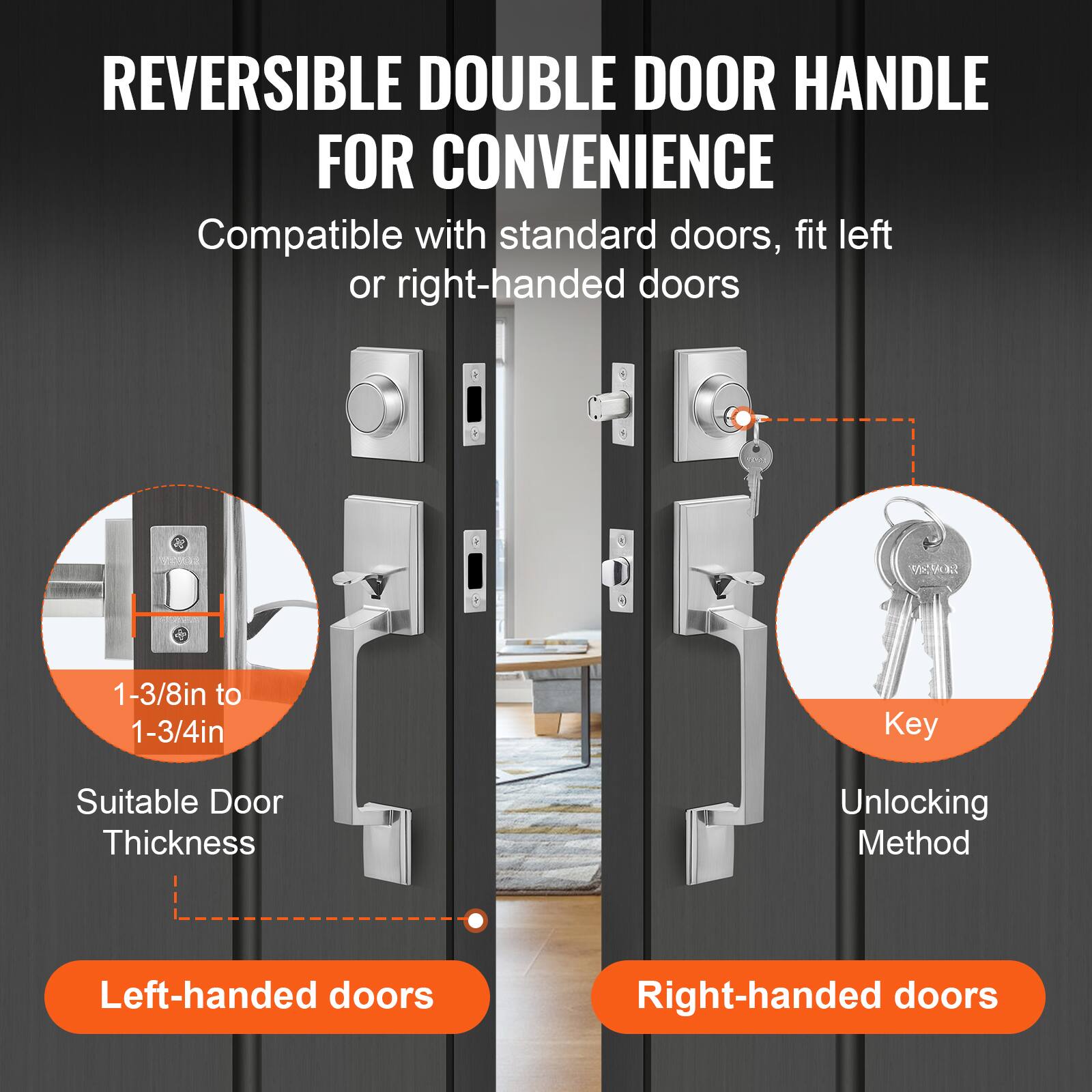 REVERSIBLE DOUBLE DOOR HANDLE FOR CONVENIENCE

Compatible with standard doors, fit left or right-handed doors

1-3/8in to 1-3/4in  
Suitable Door Thickness

Left-handed doors

Key  
Unlocking Method

Right-handed doors