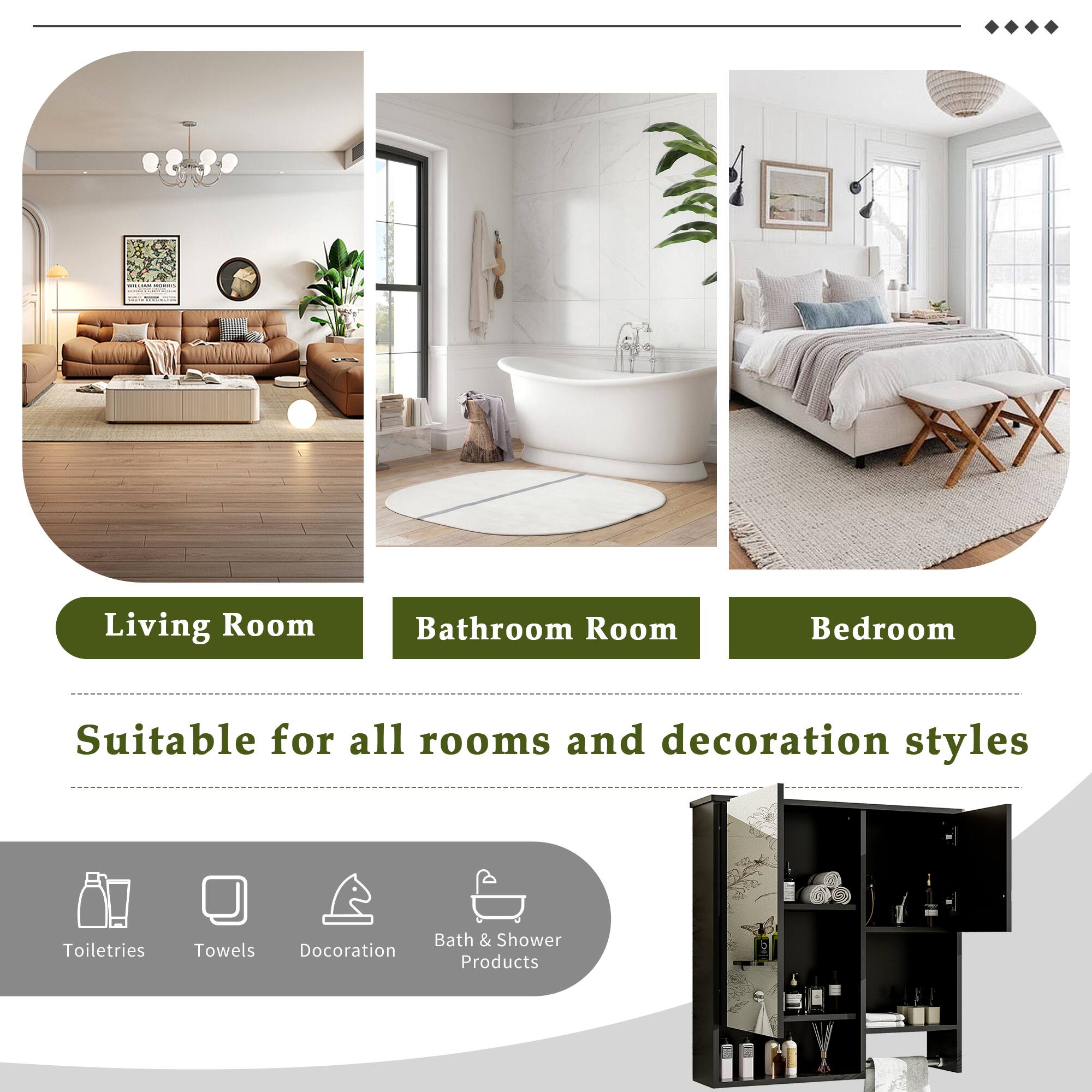 Living Room  
Bathroom Room  
Bedroom  

Suitable for all rooms and decoration styles  

Toiletries  
Towels  
Decoration  
Bath & Shower Products