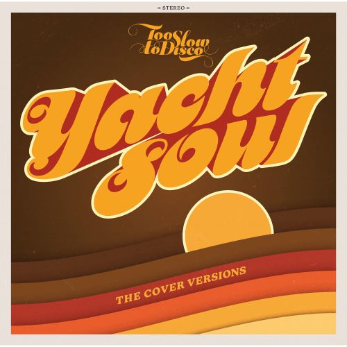 

Too Slow to Disco Presents Yacht Soul: The Cover Versions [LP] - VINYL