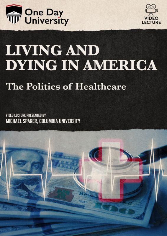 Living and Dying in America: The Politics of Healthcare [DVD]