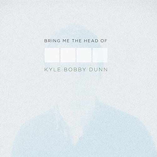 

Bring Me the Head of Kyle Bobby Dunn [LP] - VINYL