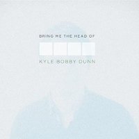 Bring Me the Head of Kyle Bobby Dunn [LP] - VINYL - Front_Standard