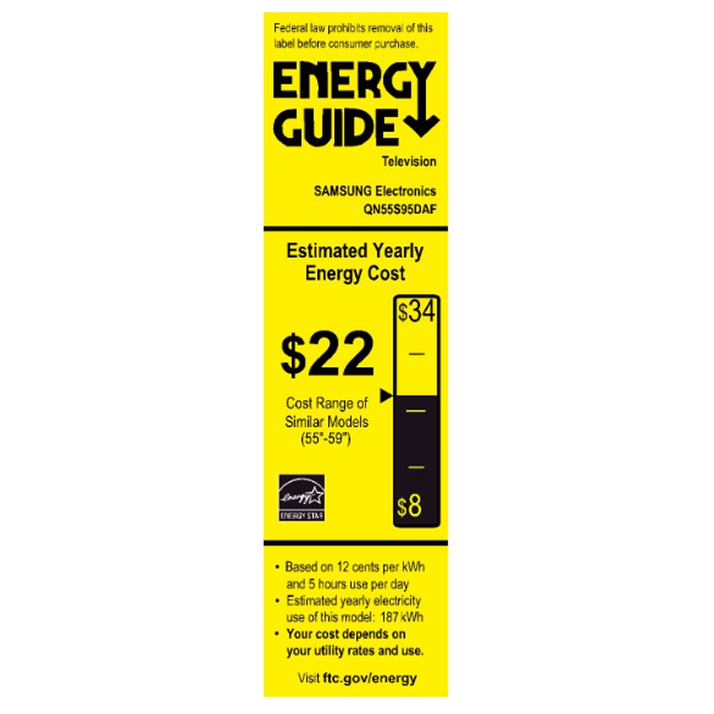 Federal law prohibits removal of this label before consumer purchase.

**ENERGY GUIDE**  
Television  
SAMSUNG Electronics  
QN55S95DAF  

**Estimated Yearly Energy Cost**  
$22  

**Cost Range of Similar Models (55-59")**  
$8  

**ENERGY STAR**  

- Based on 12 cents per kWh and 5 hours use per day  
- Estimated yearly electricity use of this model: 187 kWh  
- Your cost depends on your utility rates and use.  
- Visit ftc.gov/energy
