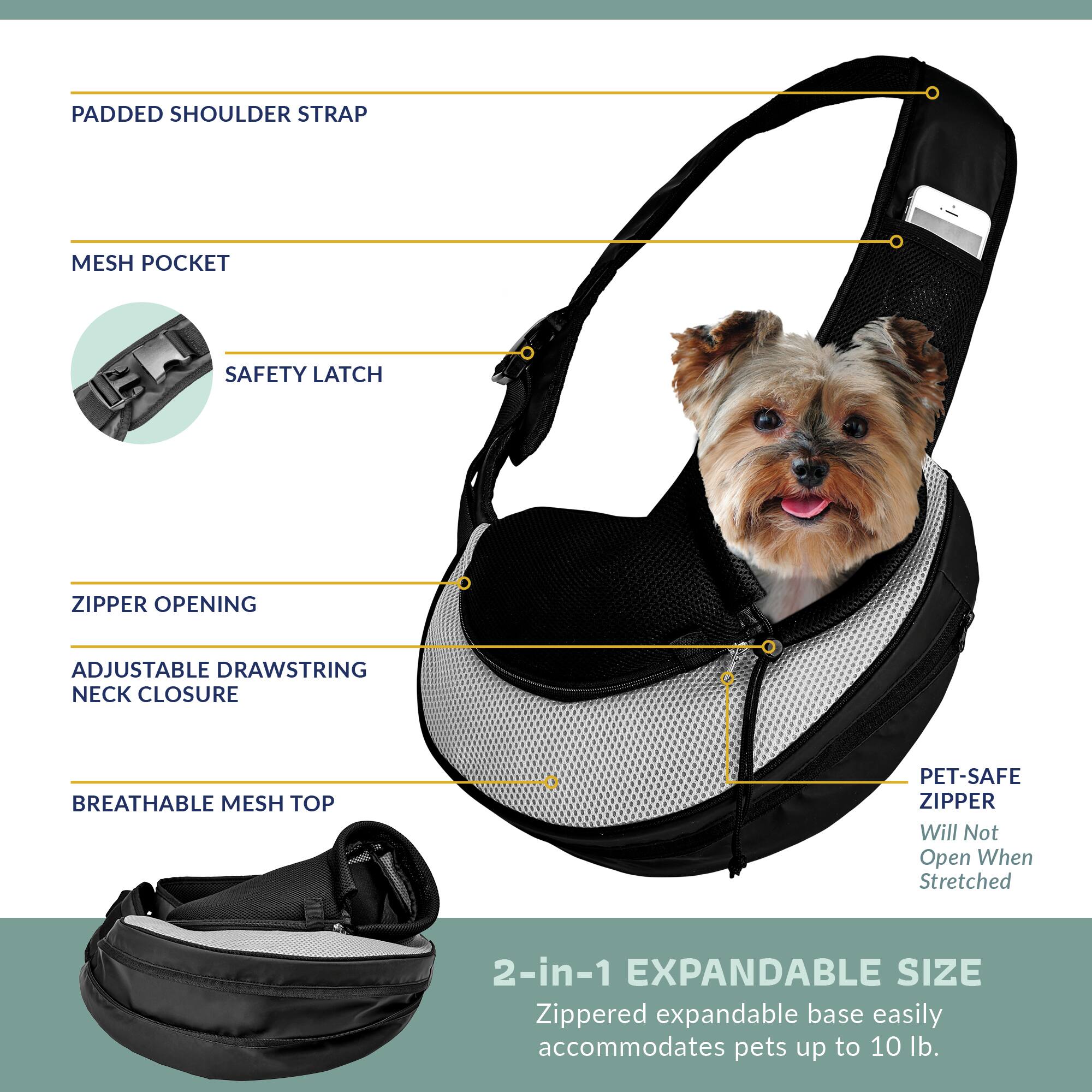 - PADDED SHOULDER STRAP
- MESH POCKET
- SAFETY LATCH
- ZIPPER OPENING
- ADJUSTABLE DRAWSTRING NECK CLOSURE
- BREATHABLE MESH TOP
- PET-SAFE ZIPPER (Will Not Open When Stretched)
- 2-in-1 EXPANDABLE SIZE (Zippered expandable base easily accommodates pets up to 10 lb.)