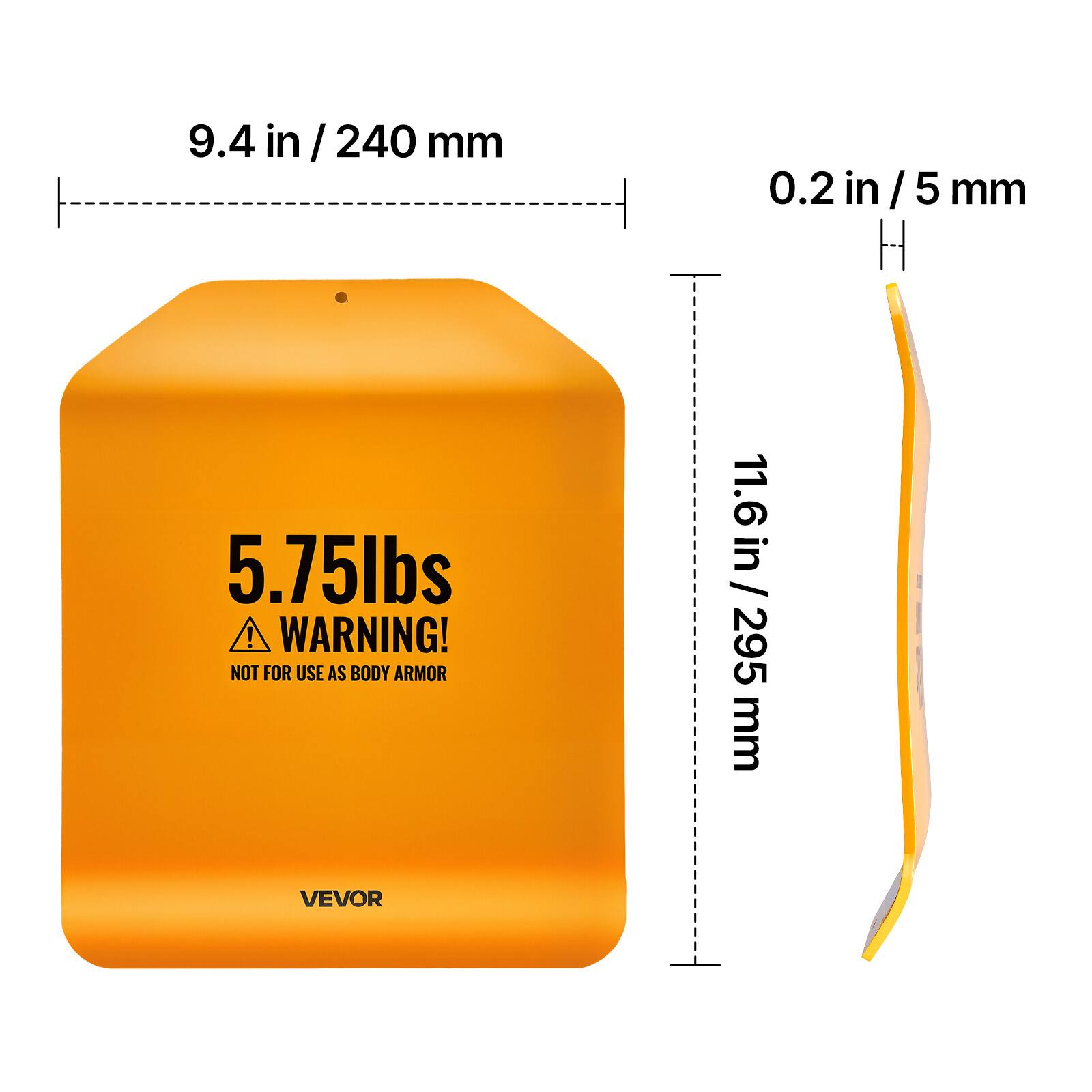 9.4 in / 240 mm  
0.2 in / 5 mm  
11.6 in / 295 mm  

5.75 lbs  

WARNING! NOT FOR USE AS BODY ARMOR  

VEVOR