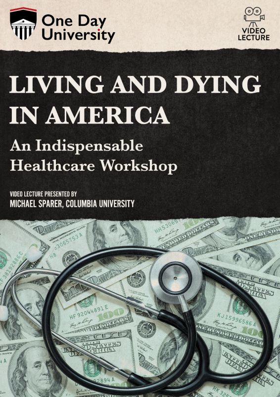 Living and Dying in America: An Indispensable Healthcare Workshop [DVD]