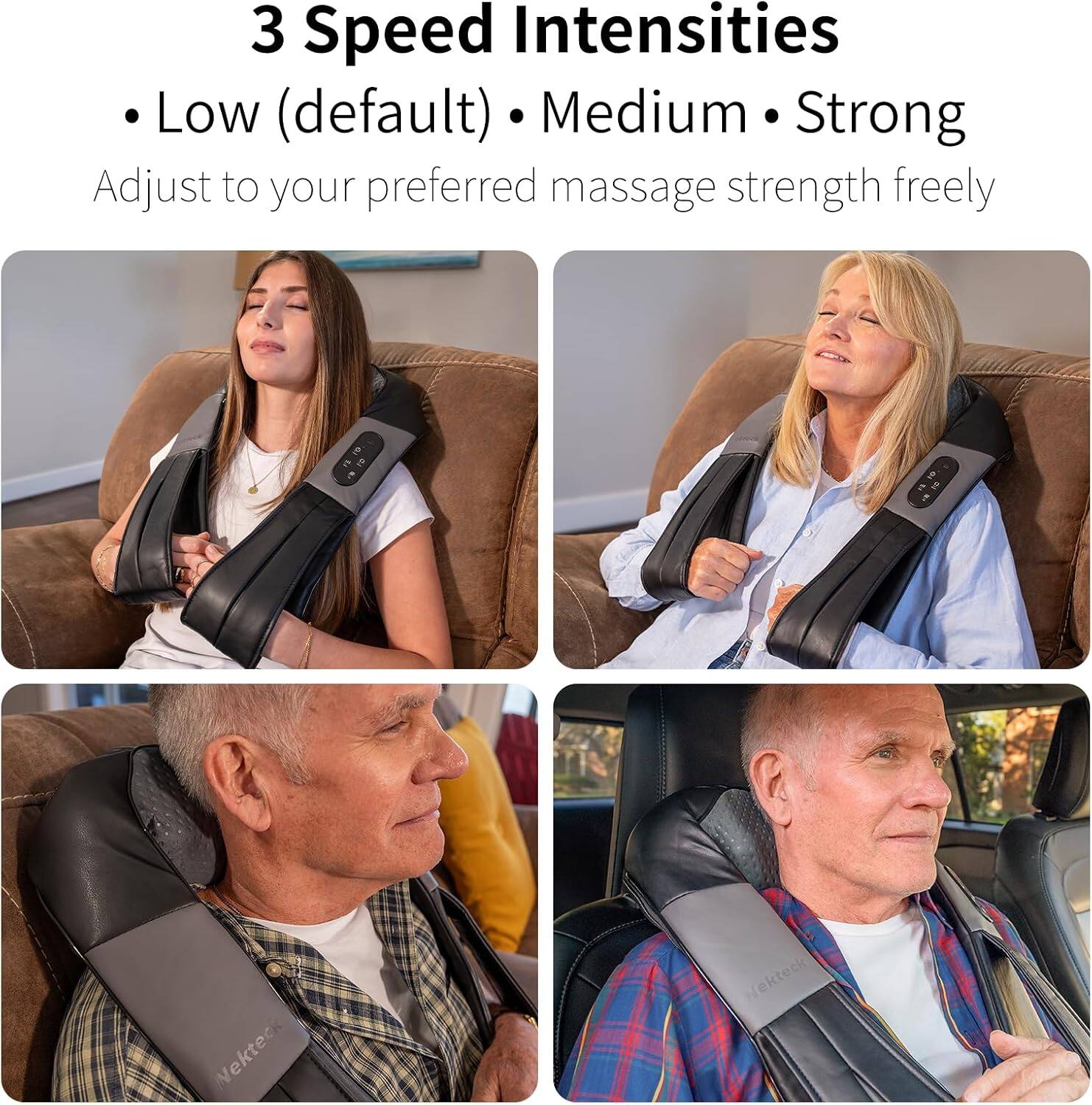 3 Speed Intensities  
- Low (default)  
- Medium  
- Strong  

Adjust to your preferred massage strength freely  

Nekteck