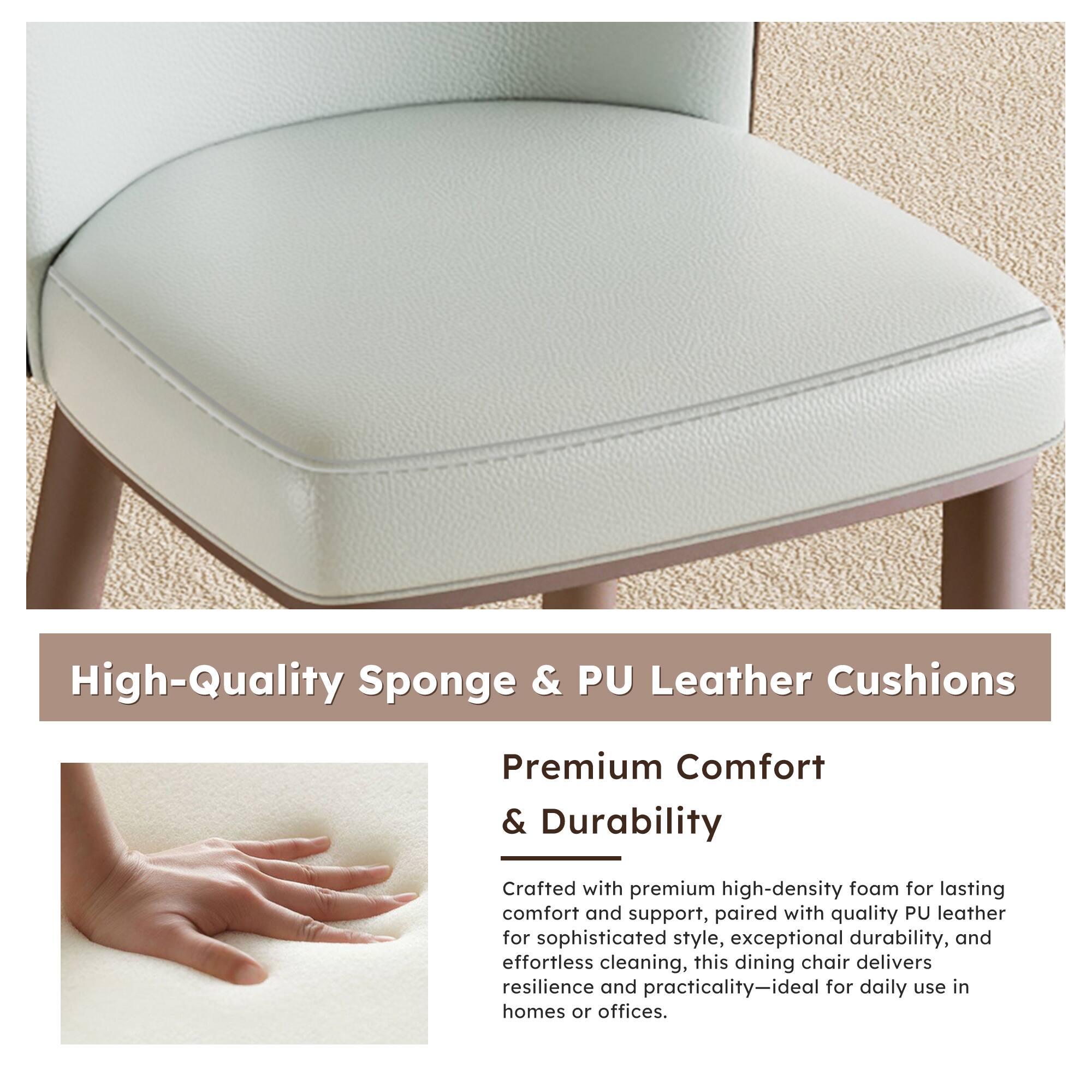 High-Quality Sponge & PU Leather Cushions

Premium Comfort & Durability

Crafted with premium high-density foam for lasting comfort and support, paired with quality PU leather for sophisticated style, exceptional durability, and effortless cleaning, this dining chair delivers resilience and practicality—ideal for daily use in homes or offices.