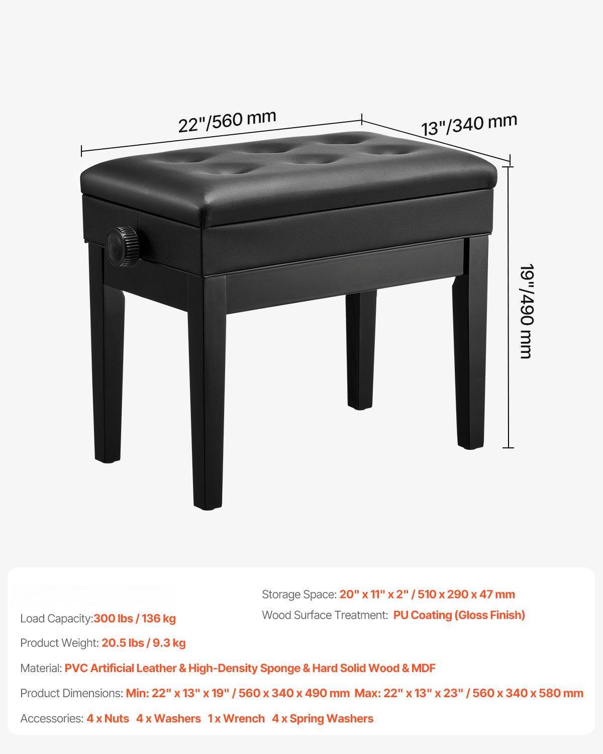 - **Dimensions:**
  - 22"/560 mm
  - 13"/340 mm
  - 19"/490 mm

- **Load Capacity:** 300 lbs / 136 kg

- **Storage Space:** 20" x 11" x 2" / 510 x 290 x 47 mm

- **Wood Surface Treatment:** PU Coating (Gloss Finish)

- **Product Weight:** 20.5 lbs / 9.3 kg

- **Material:** PVC Artificial Leather & High-Density Sponge & Hard Solid Wood & MDF

- **Product Dimensions:**
  - Min: 22" x 13" x 19" / 560 x 340 x 490 mm
  - Max: 22" x 13" x 23" / 560 x 340 x 580 mm

- **Accessories:**
  - 4 x Nuts
  - 4 x Washers
  - 1 x Wrench
  - 4 x Spring Washers