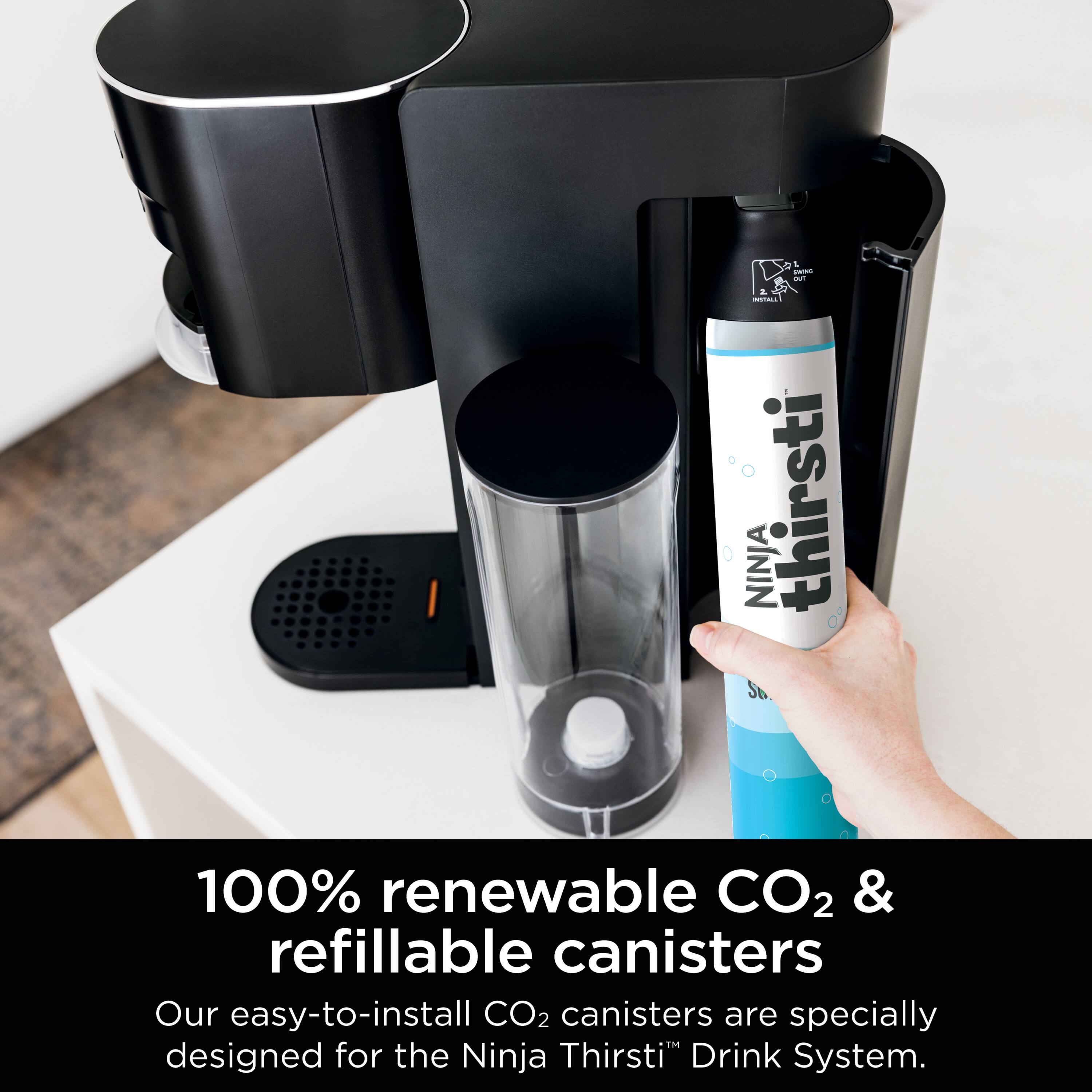 2 1 - - A INSTALL NINJA thirsti 100% renewable CO2 & refillable canisters Our easy-to-install CO2 canisters are specially designed for the Ninja Thirsti Drink System.