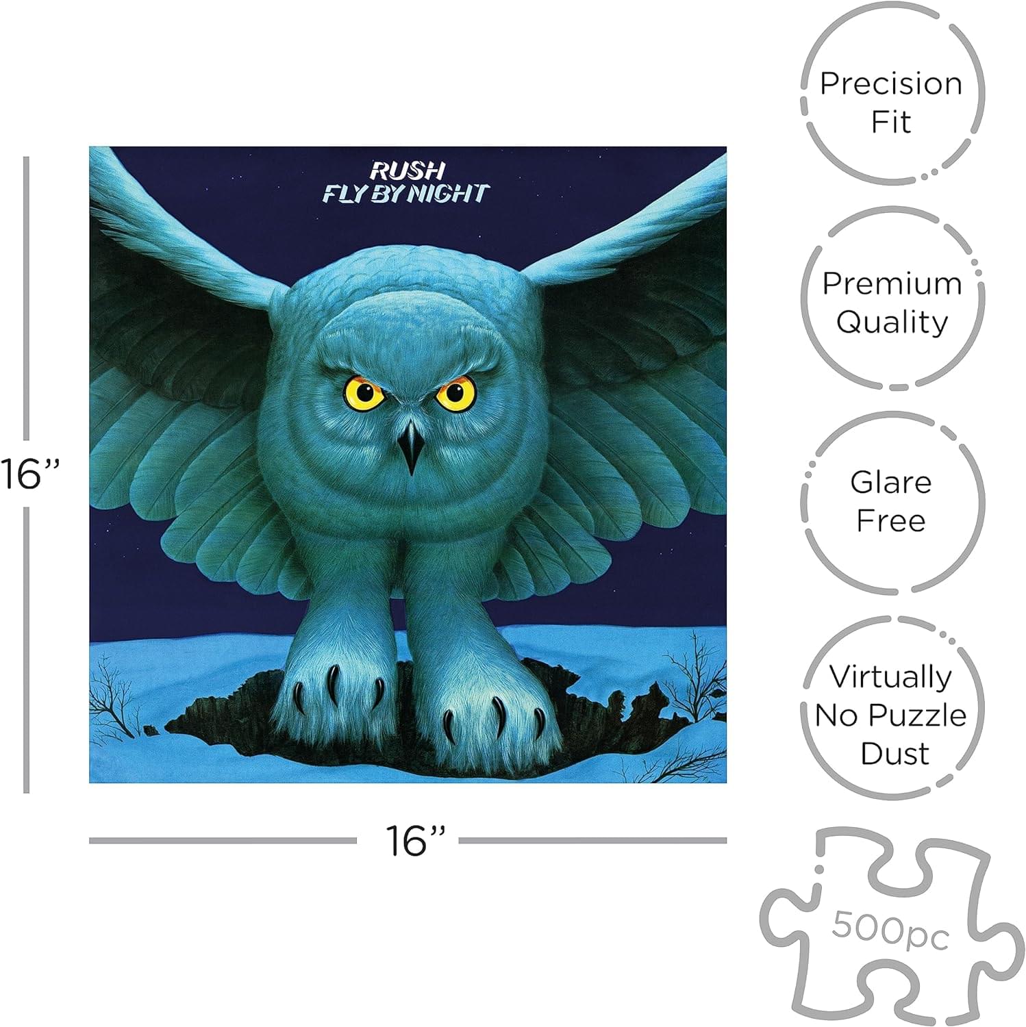 Precision Fit  
Premium Quality  
Glare Free  
Virtually No Puzzle Dust  

16" x 16"  
500pc  

RUSH  
FLY BY NIGHT