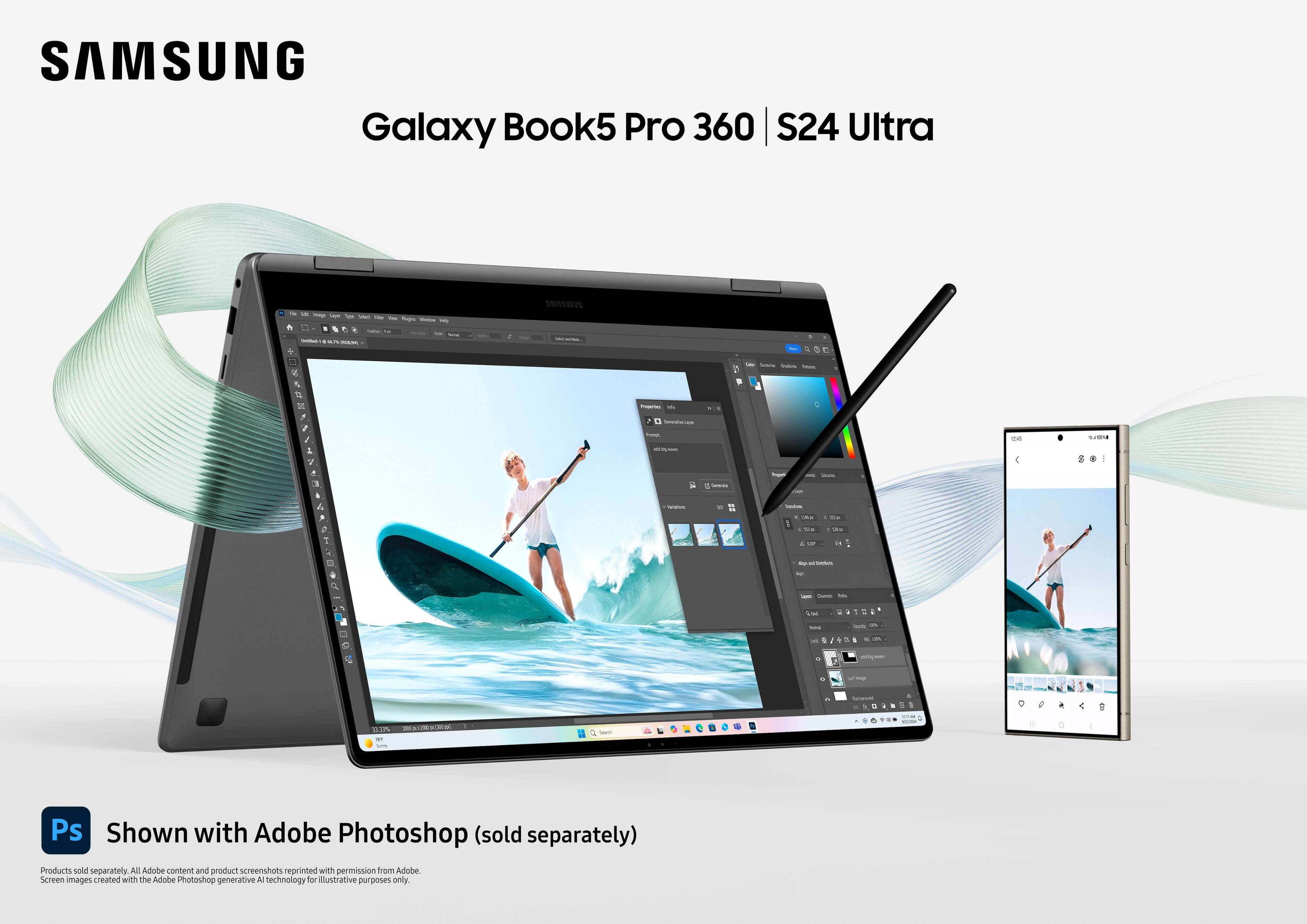 SAMSUNG Galaxy Book5 Pro 360 S24 Ultra - - i - - -  e - - I ONSSPVS - -- - : - - : - e - 2 - - - -  - - - -  . 1 - -  - - - -  - - : - = - - -- & - . - -. : - -- 1 - - - - - - - - - . - + : I - - - - w m - - - - - DIA -E - - - Ps Shown with Adobe Photoshop (sold separately) Products soid separately Al Adobe vantand and product screenshots reprinted with permission from Adobe Screen images created with the Adobe Photoshop generative A technology for Austrative purposes only