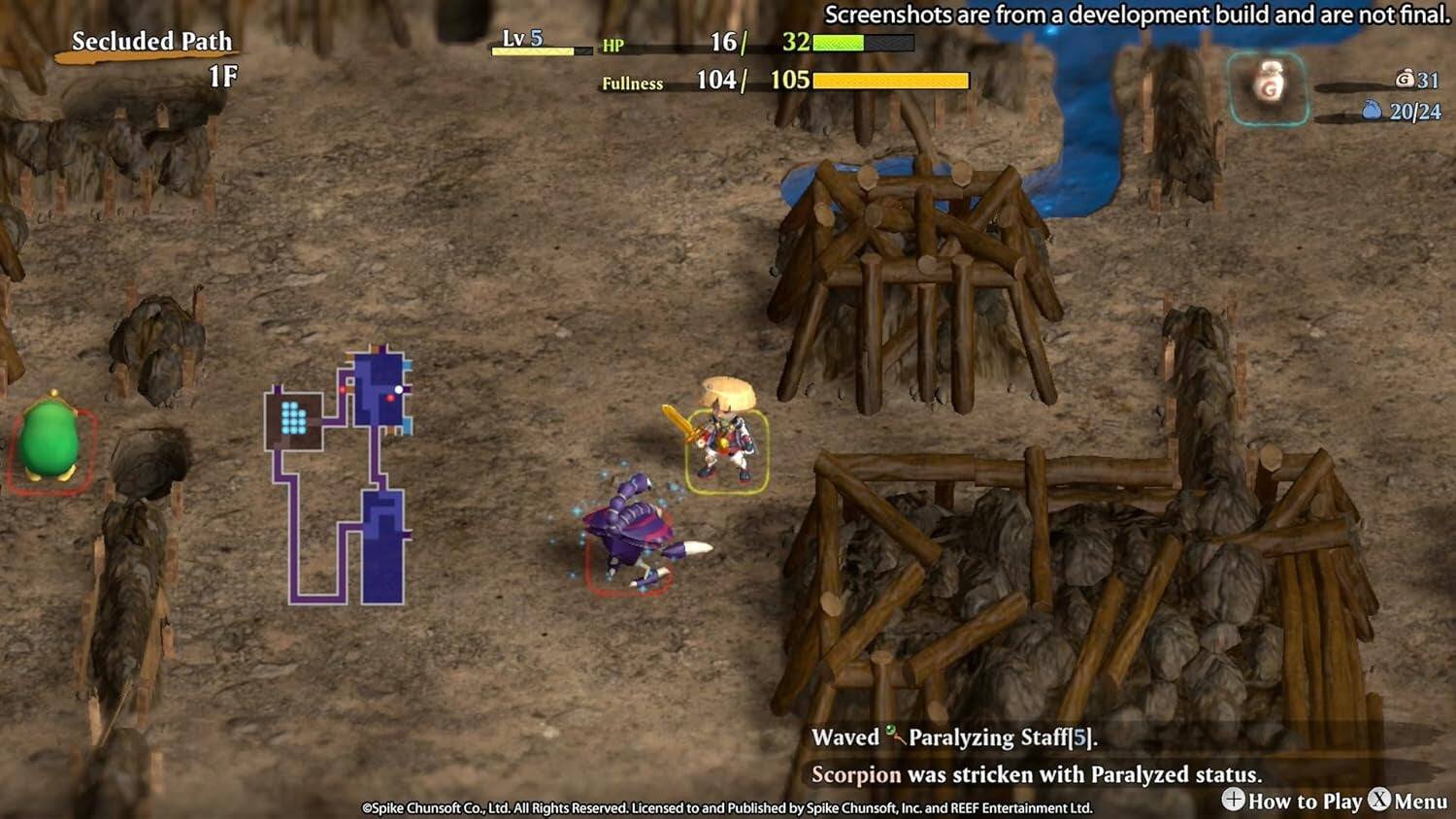 Secluded Path  
1F  
Lv 5  
HP Fullness 16  
104 / 105  

Screenshots are from a development build and are not final.  

32  
105  
G 31  
20/24  

Waved Paralyzing Staff  
Scorpion was stricken with Paralyzed status.  

How to Play  
X Menu  

©Spike Chunsoft Co., Ltd. All Rights Reserved. Licensed to and Published by Spike Chunsoft, Inc. and REEF Entertainment Ltd.