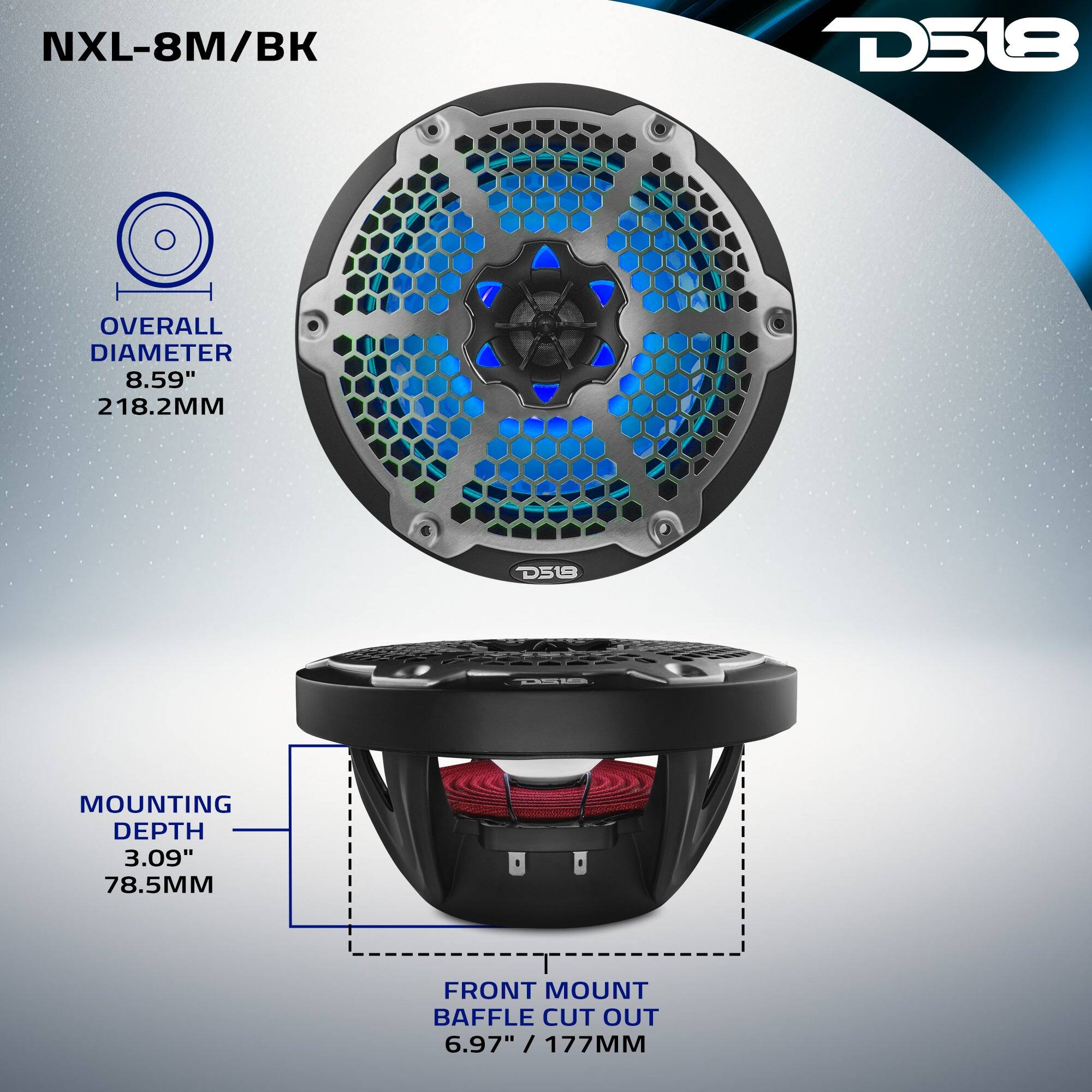 NXL-8M/BK  
D518  
OVERALL DIAMETER 8.59" 218.2MM  
MOUNTING DEPTH 3.09" 78.5MM  
FRONT MOUNT BAFFLE CUT OUT 6.97" / 177MM
