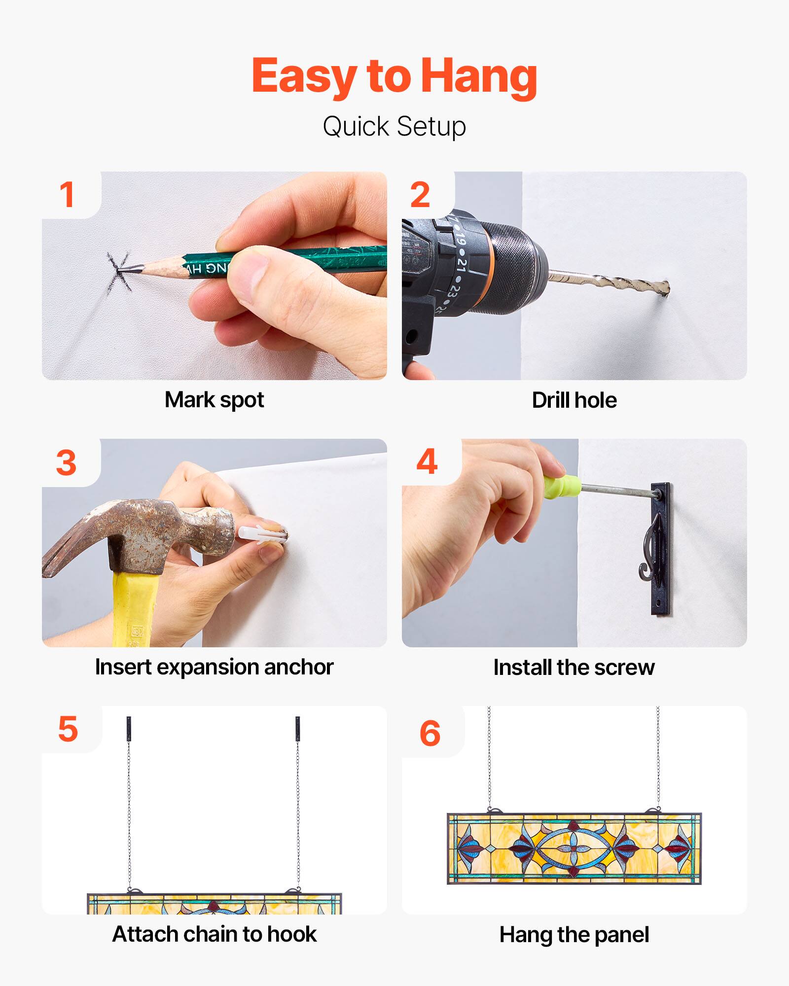 Easy to Hang Quick Setup

1. Mark spot
2. Drill hole
3. Insert expansion anchor
4. Install the screw
5. Attach chain to hook
6. Hang the panel
