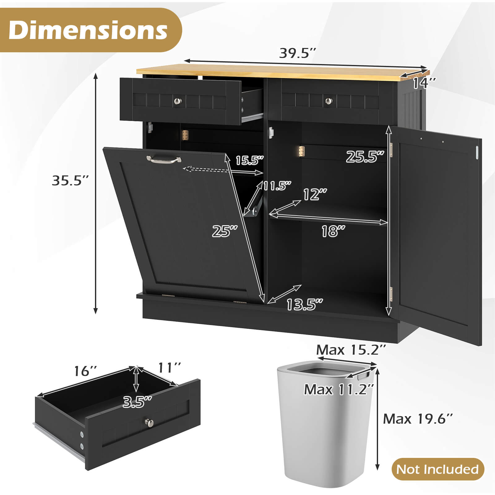 Dimensions:  
- 39.5"  
- 14"  
- 35.5"  
- 15.5"  
- 25.5"  
- 11.5"  
- 12"  
- 25"  
- 18"  
- 13.5"  
- 16"  
- 11"  
- 3.5"  
- Max 15.2"  
- Max 11.2"  
- Max 19.6"  
- Not Included