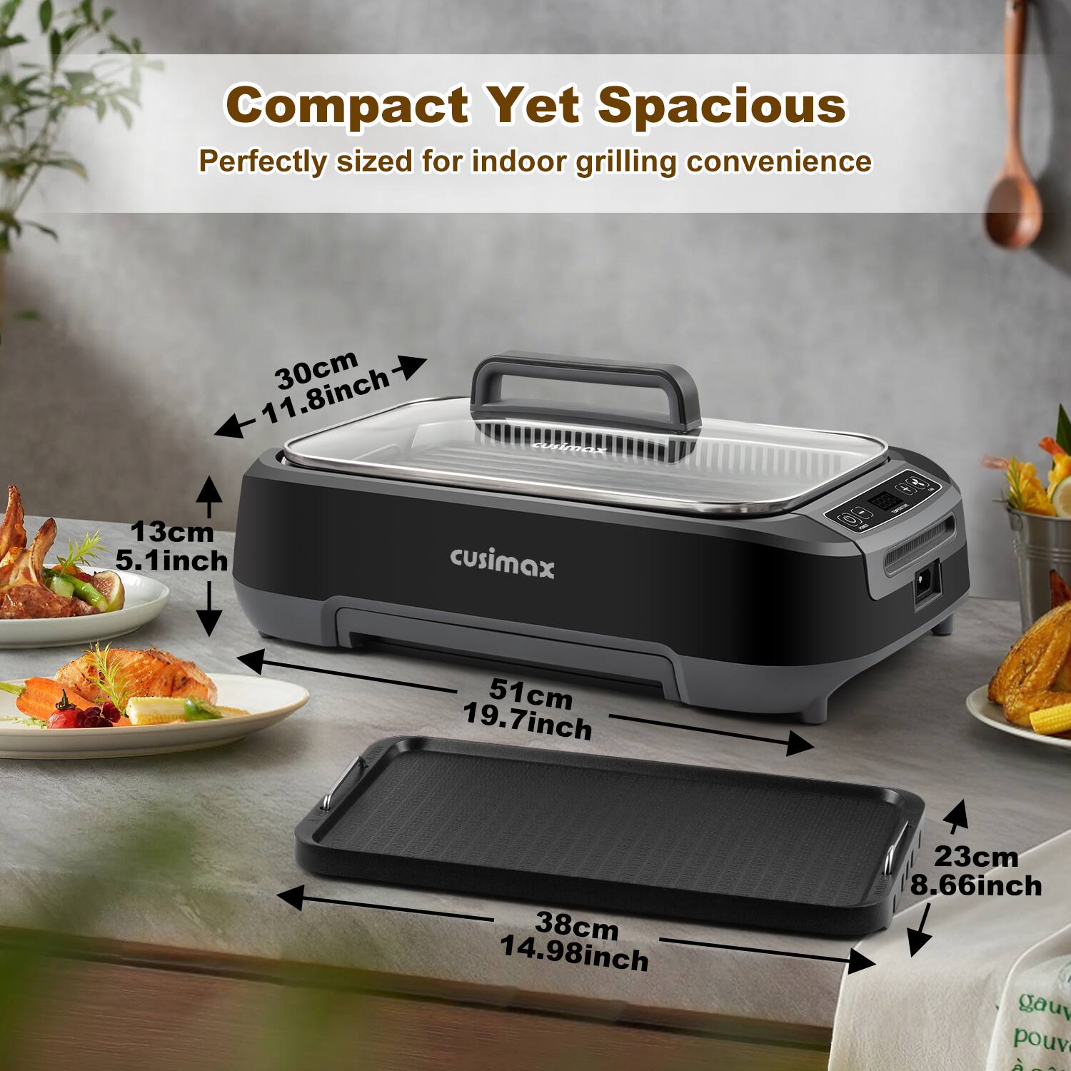 Compact Yet Spacious  
Perfectly sized for indoor grilling convenience  

- 30cm (11.8 inch)  
- 13cm (5.1 inch)  
- 51cm (19.7 inch)  
- 38cm (14.98 inch)  
- 23cm (8.66 inch)