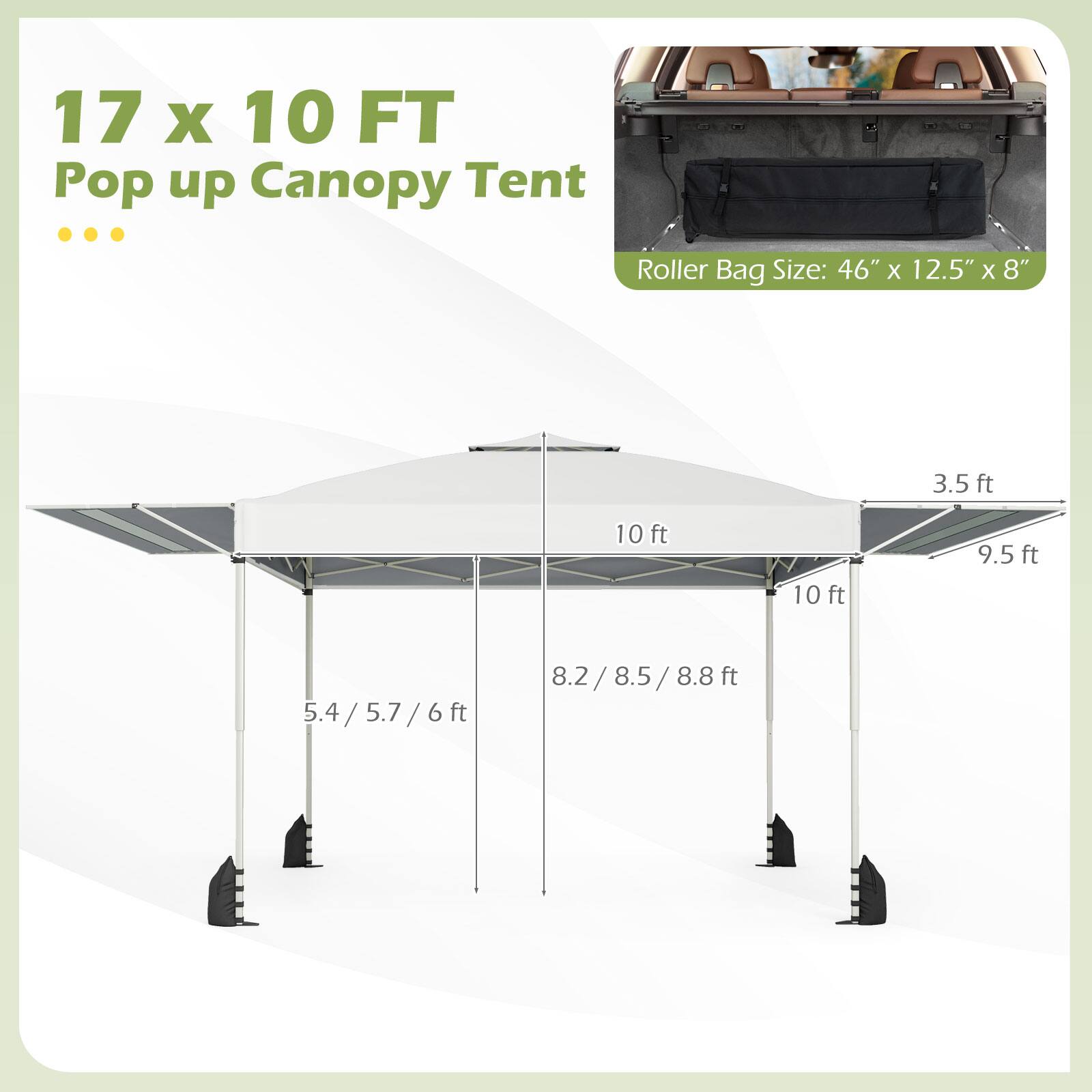 17 x 10 FT Pop up Canopy Tent

Roller Bag Size: 46" x 12.5" x 8"

- 10 ft
- 10 ft
- 9.5 ft
- 3.5 ft
- 8.2 / 8.5 / 8.8 ft
- 5.4 / 5.7 / 6 ft