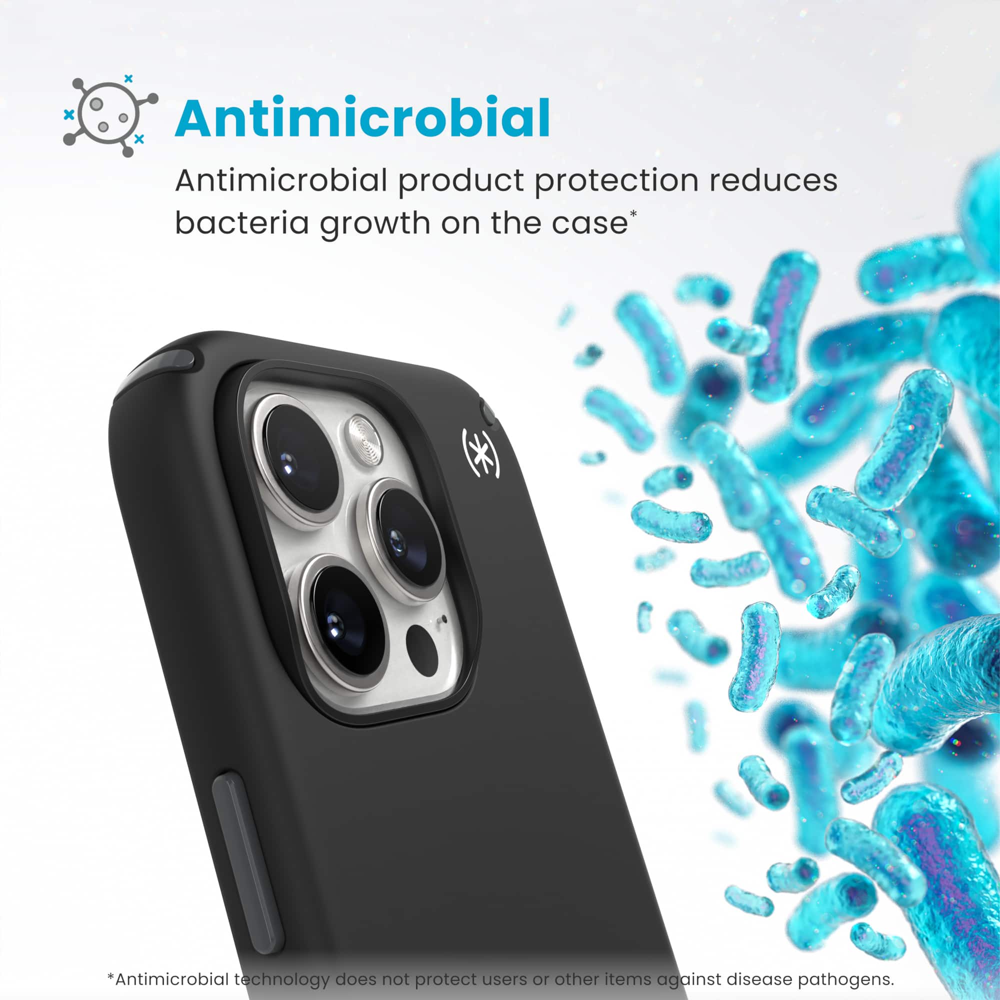 Antimicrobial technology does not protect users or other items against disease pathogens. Antimicrobial product protection reduces bacteria growth on the case.